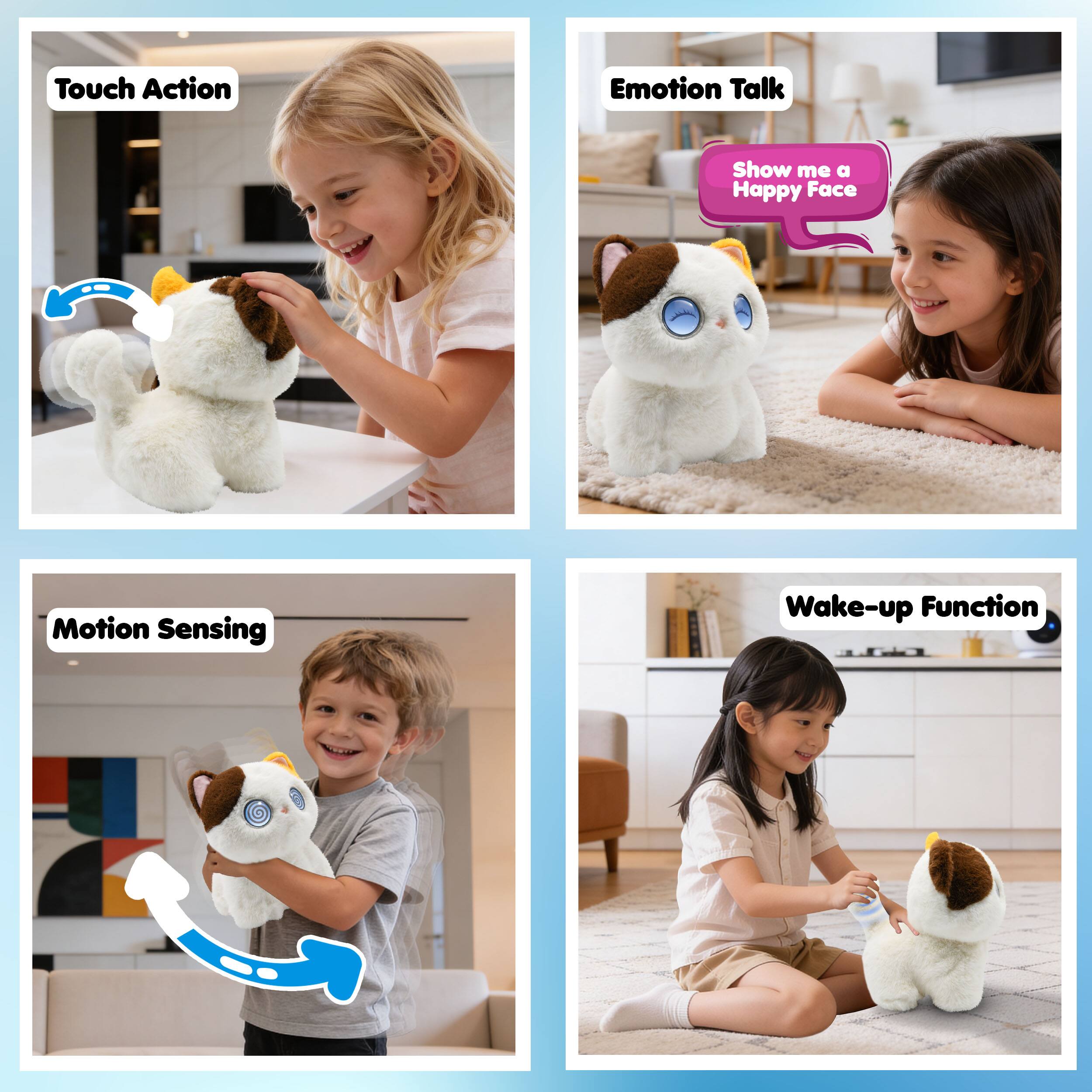 Touch Action  
Emotion Talk  
Show me a Happy Face  
Motion Sensing  
Wake-up Function