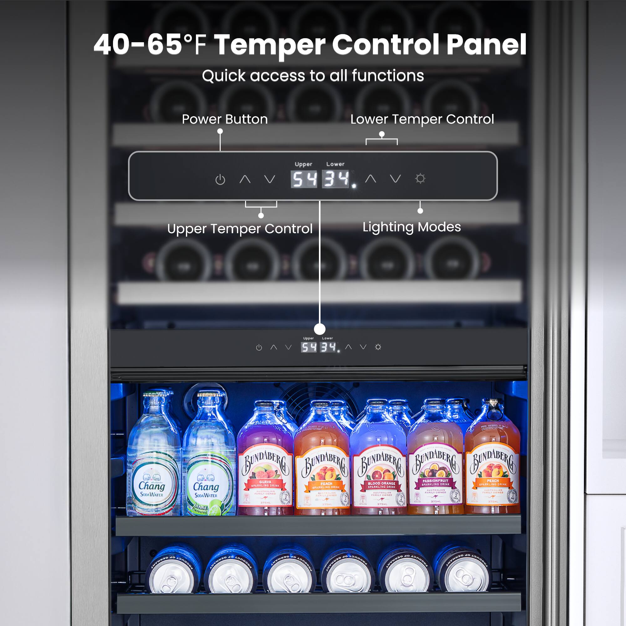 40-65°F Temper Control Panel  
Quick access to all functions  
Power Button  
Lower Temper Control  
Upper Temper Control  
Lighting Modes  

Chang Soju  
Bundaberg  
Bundaberg  
Bundaberg  
Bundaberg
