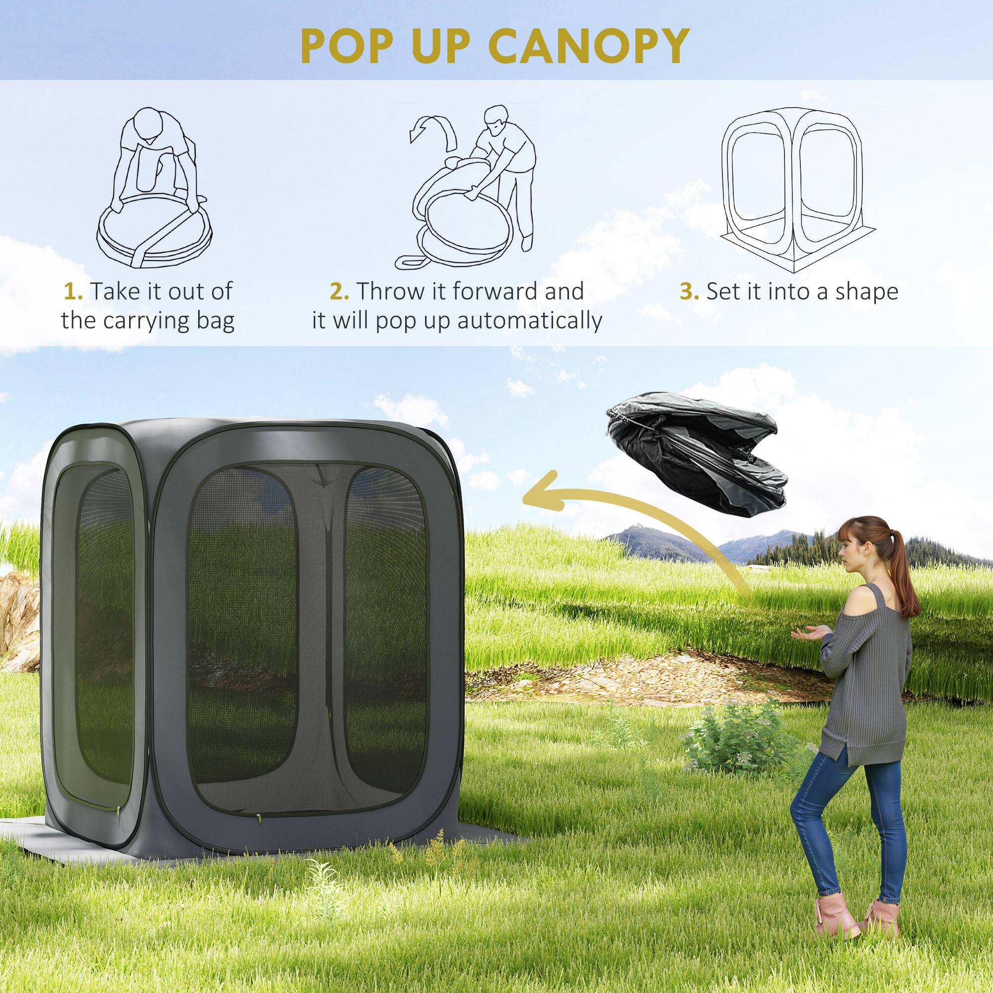POP UP CANOPY
1. Take it out of the carrying bag
2. Throw it forward and it will pop up automatically
3. Set it into a shape