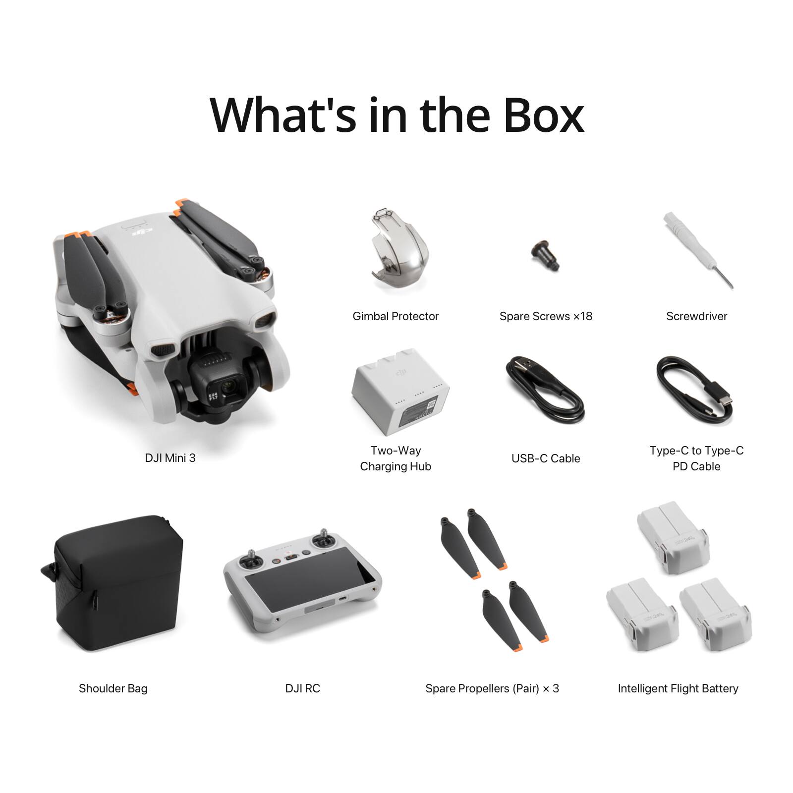 What's in the Box

- DJI Mini 3
- Gimbal Protector
- Two-Way Charging Hub
- Shoulder Bag
- DJI RC
- Spare Screws x18
- Screwdriver
- USB-C Cable
- Type-C to Type-C PD Cable
- Spare Propellers (Pair) x 3
- Intelligent Flight Battery