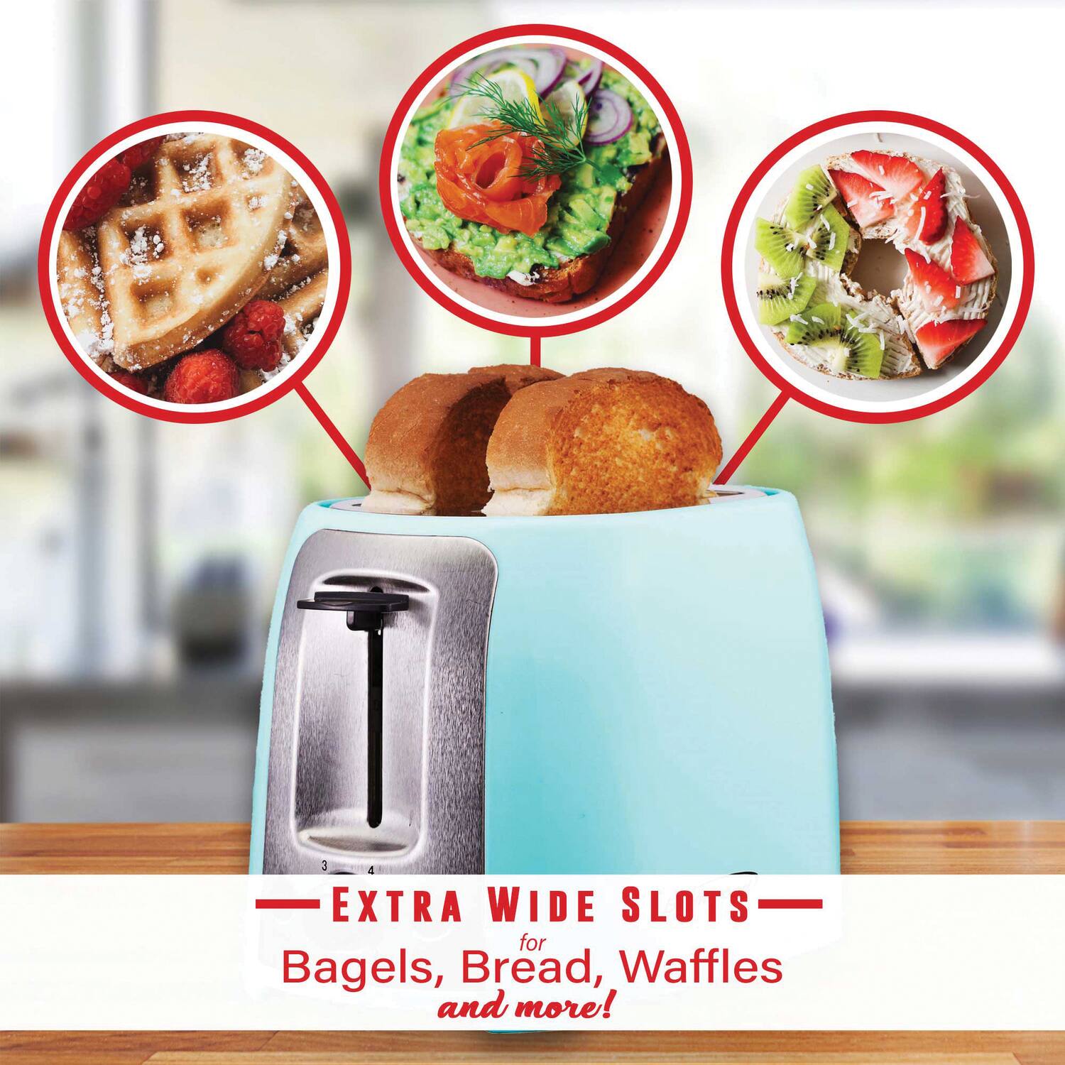 EXTRA WIDE SLOTS  
for Bagels, Bread, Waffles and more!