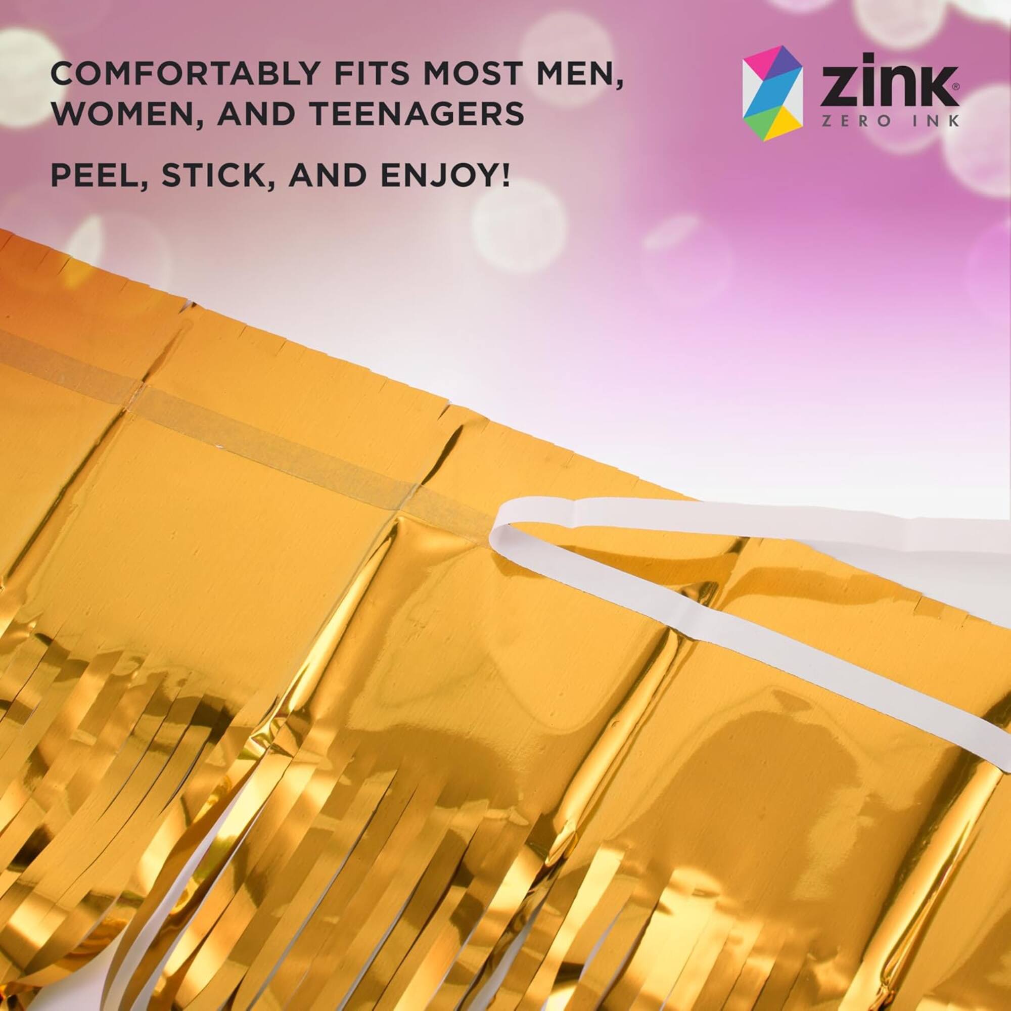 COMFORTABLY FITS MOST MEN, WOMEN, AND TEENAGERS  
PEEL, STICK, AND ENJOY!  

zink  
ZERO INK