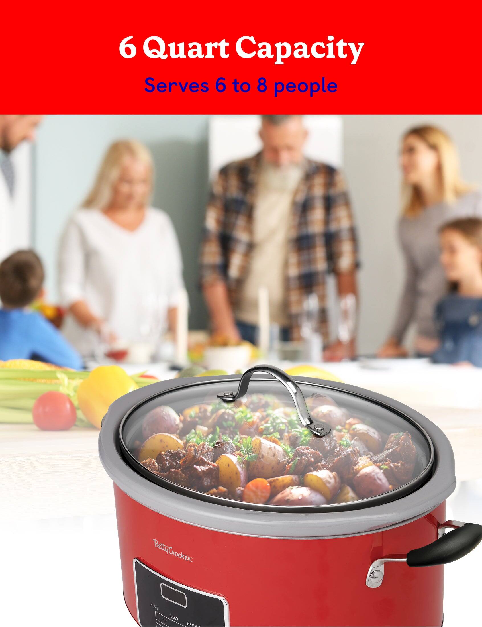 6 Quart Capacity Serves 6 to 8 people