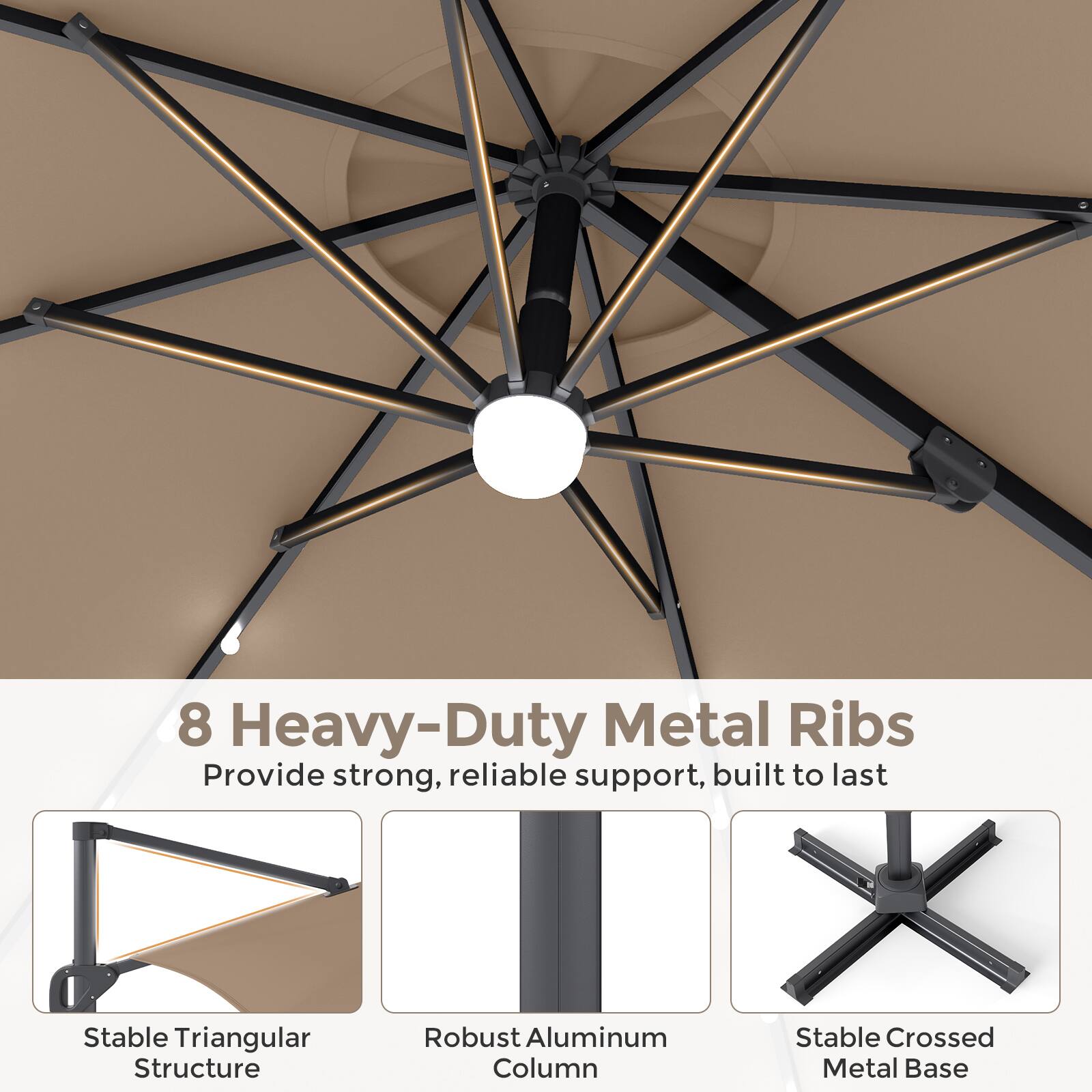 8 Heavy-Duty Metal Ribs Provide strong, reliable support, built to last

- Stable Triangular Structure
- Robust Aluminum Column
- Stable Crossed Metal Base