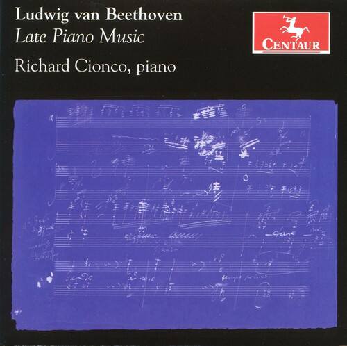 Ludwig van Beethoven  
Late Piano Music  
Richard Cionco, piano  

CENTAUR