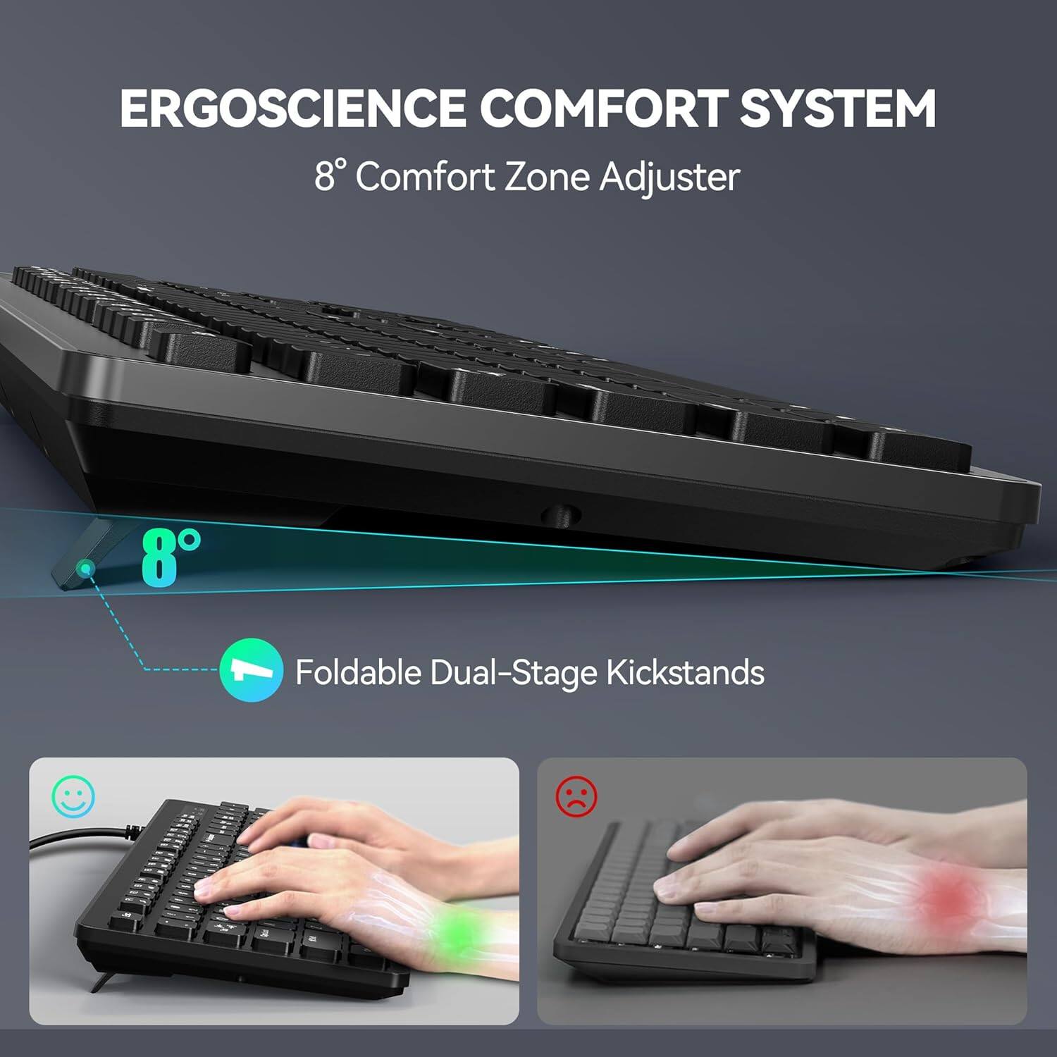 ERGOSCIENCE COMFORT SYSTEM  
8° Comfort Zone Adjuster  

Foldable Dual-Stage Kickstands