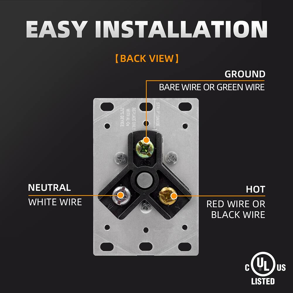 EASY INSTALLATION  
[BACK VIEW]  

GROUND  
BARE WIRE OR GREEN WIRE  

NEUTRAL  
WHITE WIRE  

HOT  
RED WIRE OR BLACK WIRE  

UL US LISTED
