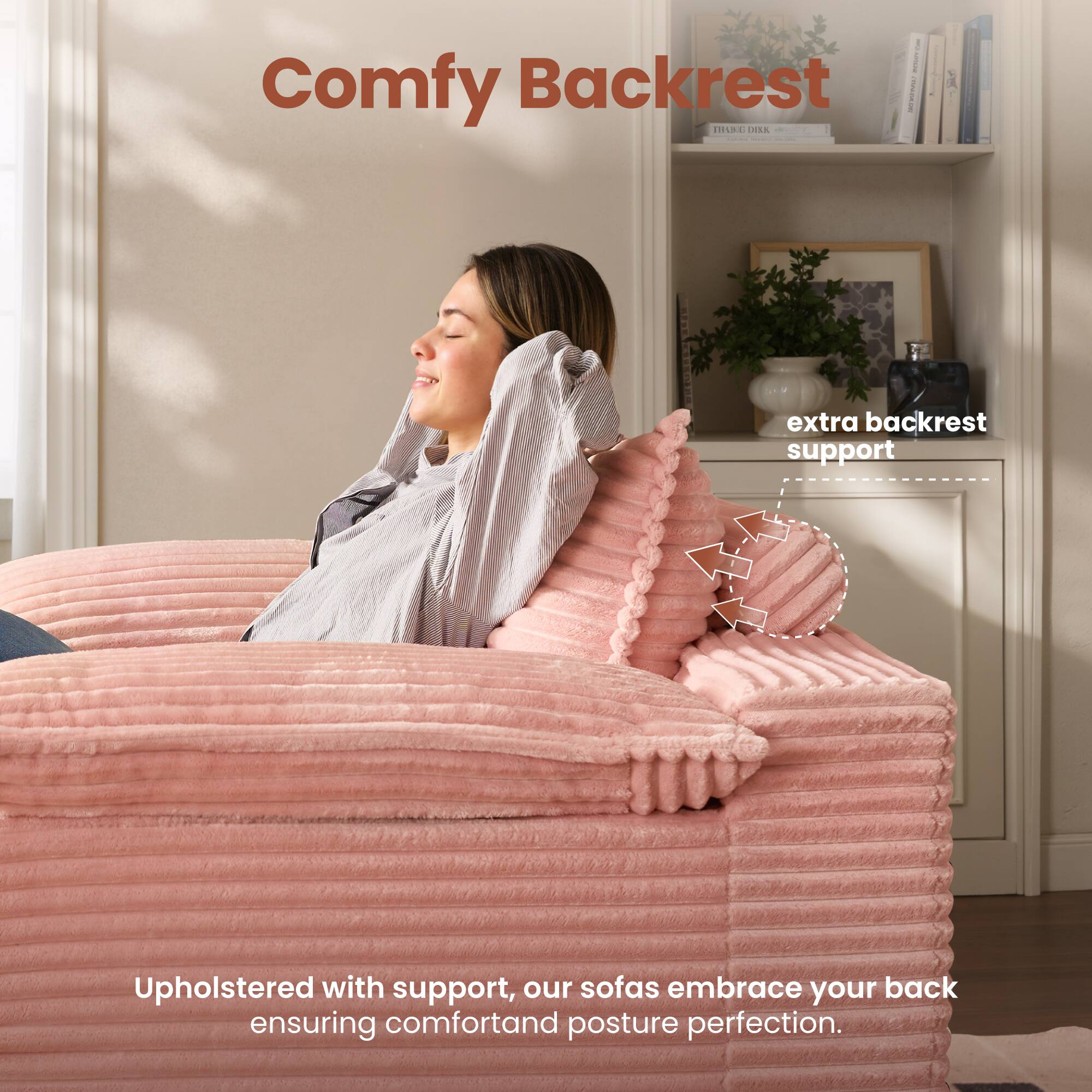1 | Comfy Backrest | i HAHL I - I I extra backrest support Upholstered with support, our sofas embrace your back ensuring comfort and posture perfection.