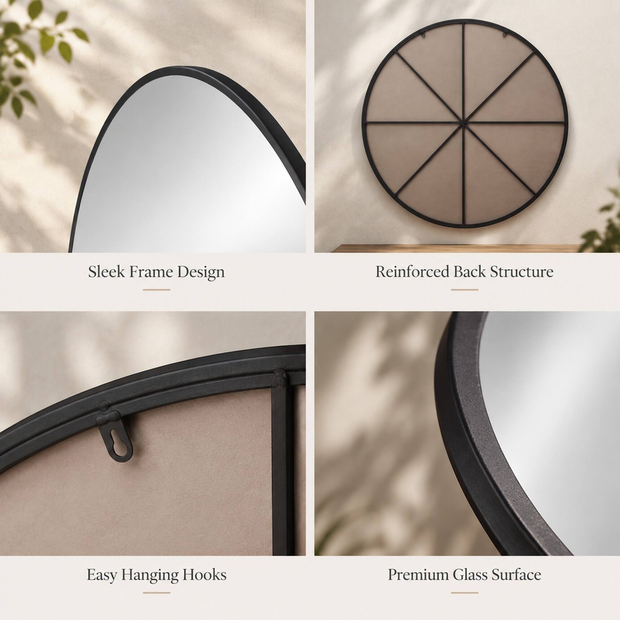 Sleek Frame Design  
Reinforced Back Structure  
Easy Hanging Hooks  
Premium Glass Surface