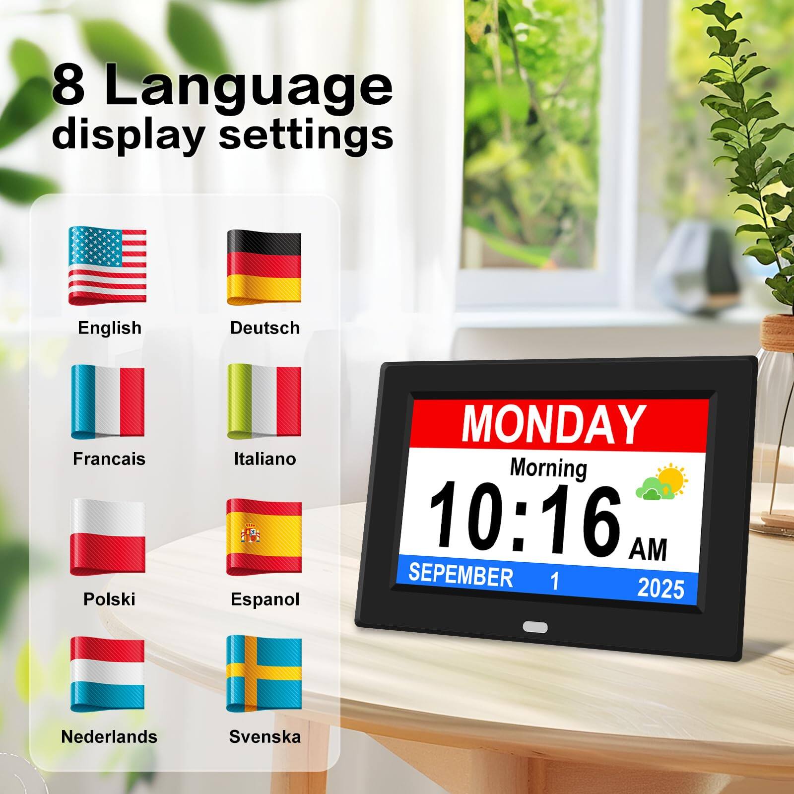 8 Language display settings  
English  
Deutsch  
Français  
Italiano  
Español  
Polski  
Nederlands  
Svenska  

MONDAY  
Morning  
10:16 AM  
SEPTEMBER 1  
2025