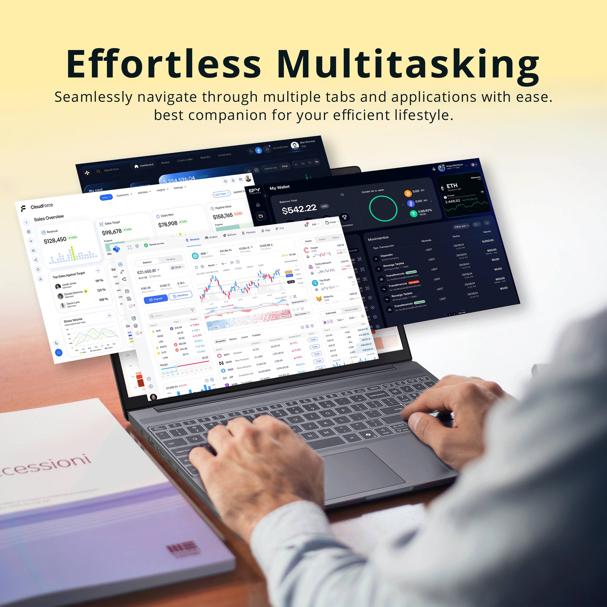 Effortless Multitasking  
Seamlessly navigate through multiple tabs and applications with ease.  
best companion for your efficient lifestyle.  

- | Cioudore - Overview - 5128,450 - - - - 1 - | BDA DI MI - STH - - s2 - - - . - | -  i - - AN - $542.22 - - 5158.7665 - - - - 678,908 . - 098.678 - - I - : - - : - | i : - - - - 1 - : - - I - - I - - - -. y - - S2AE - I I - - - - i ..- I - -. - : - - - - . - .- - - - - - : - - - < 1 - | - i - - -- | - 4 - : : - I : - I I ee I - : I - | : - - | : : 1 - : i T - - - I : - - F . - . . + cessioni : I  - - - - 2 - - .