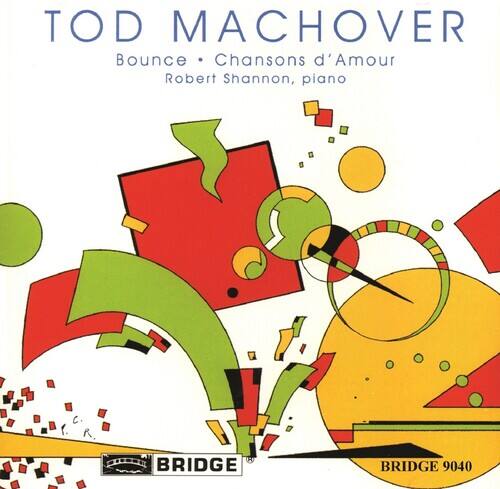 TOD MACHOVER  
Bounce • Chansons d'Amour  
Robert Shannon, piano  

BRIDGE 9040