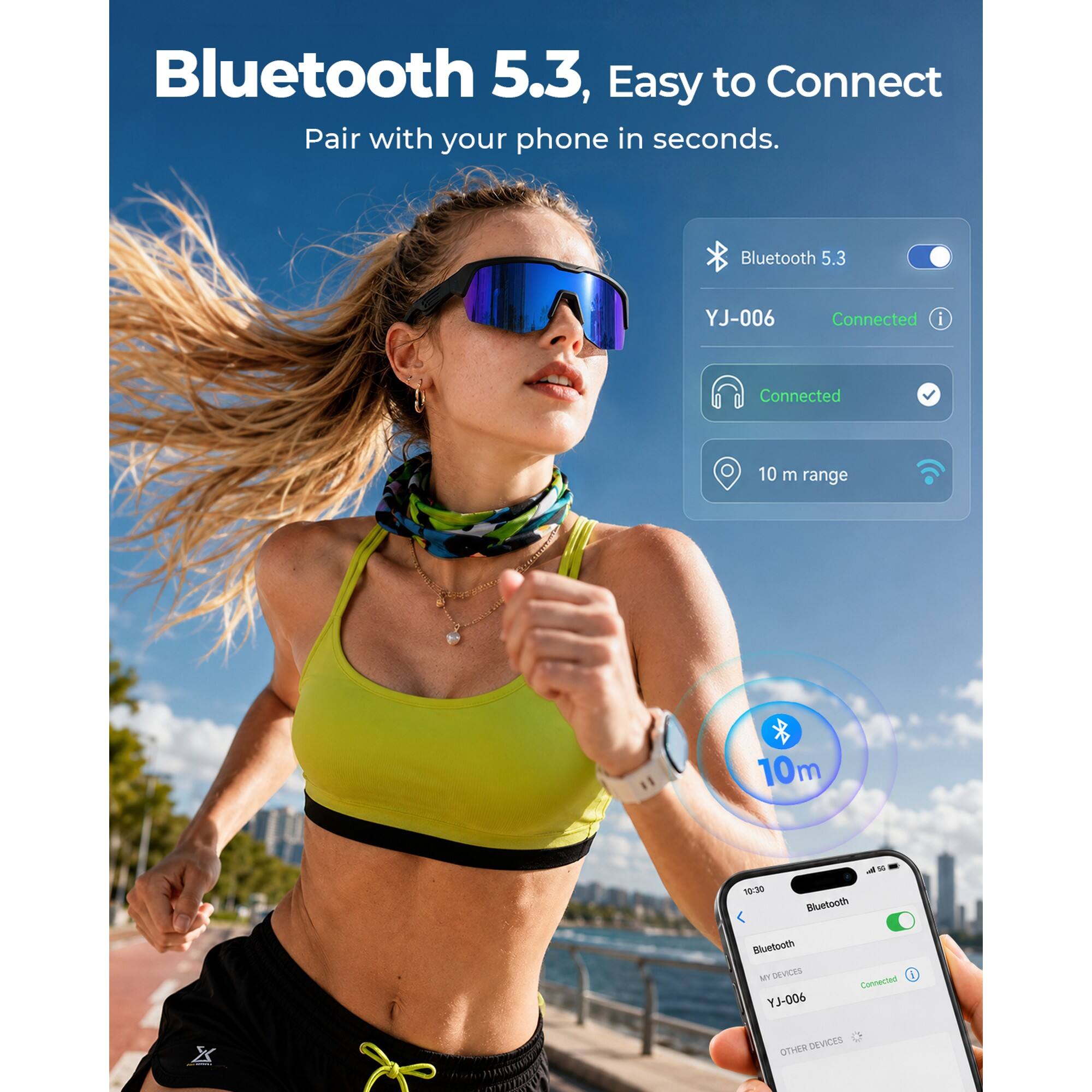 Bluetooth 5.3, Easy to Connect  
Pair with your phone in seconds.

Bluetooth 5.3  
YJ-006  
Connected  
10 m range  

50 10:30 Bluetooth  
Bluetooth  
MY DEVICES  
Connected YJ-006  
OTHER DEVICES
