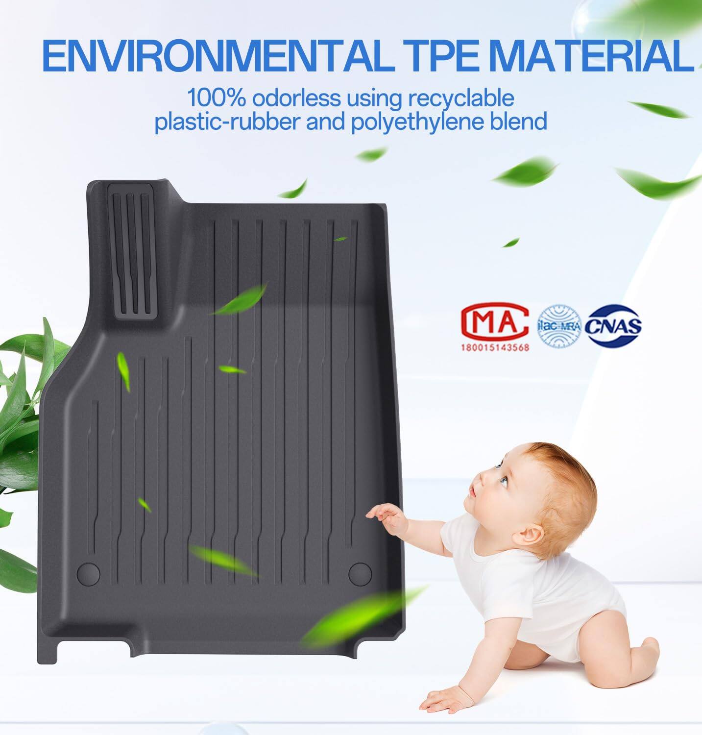 ENVIRONMENTAL TPE MATERIAL  
100% odorless using recyclable plastic-rubber and polyethylene blend  

MA  
CNAS  
180015143568