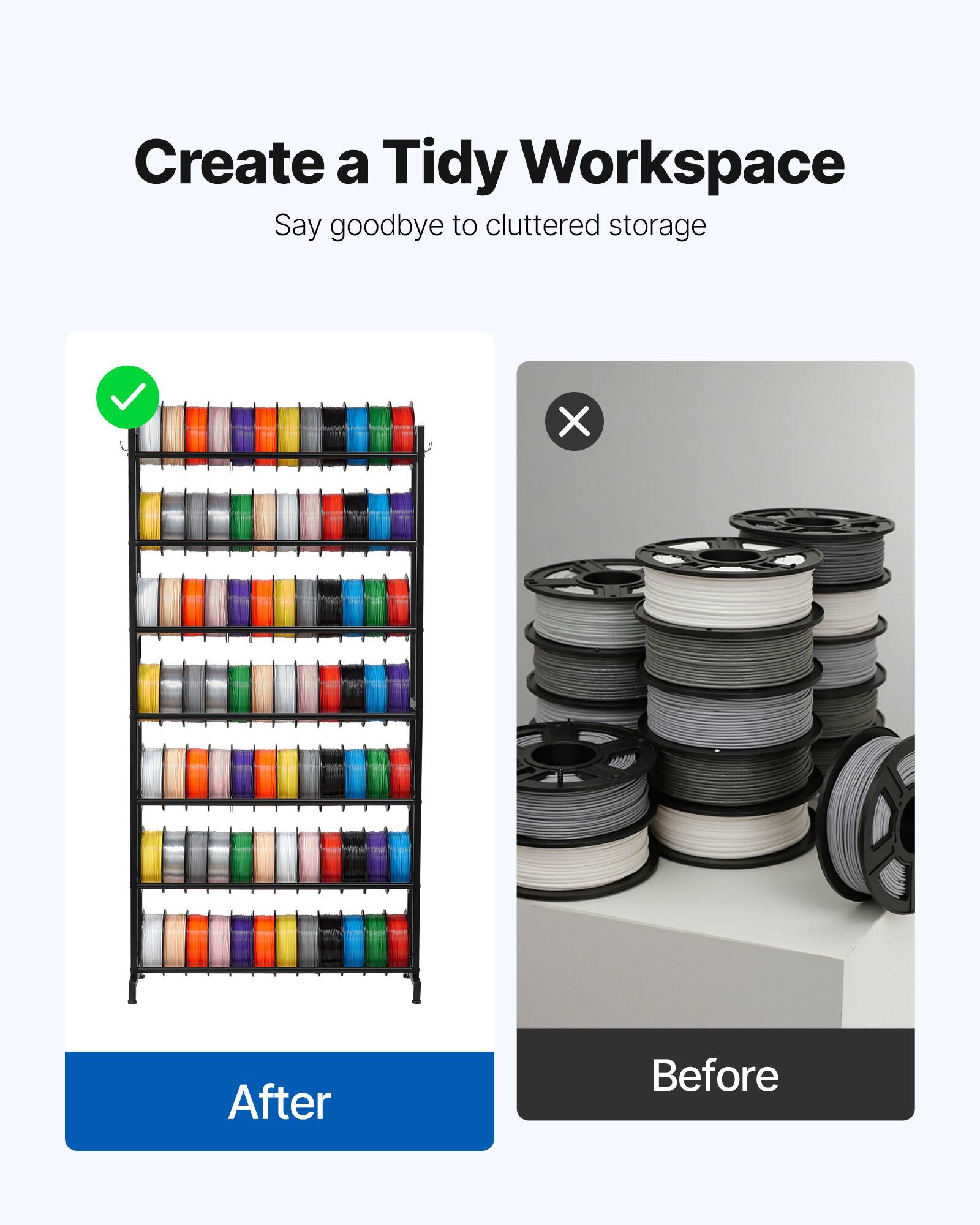 Create a Tidy Workspace Say goodbye to cluttered storage

After
Before