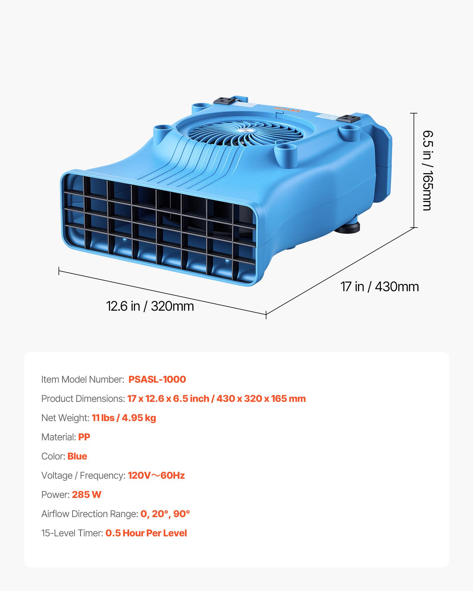 6.5 in / 165mm  
12.6 in / 320mm  
17 in / 430mm  

Item Model Number: PSASL-1000  
Product Dimensions: 17 x 12.6 x 6.5 inch / 430 x 320 x 165 mm  
Net Weight: 11 lbs / 4.95 kg  
Material: PP  
Color: Blue  
Voltage / Frequency: 120V~60Hz  
Power: 285 W  
Airflow Direction Range: 0, 20°, 90°  
15-Level Timer: 0.5 Hour Per Level