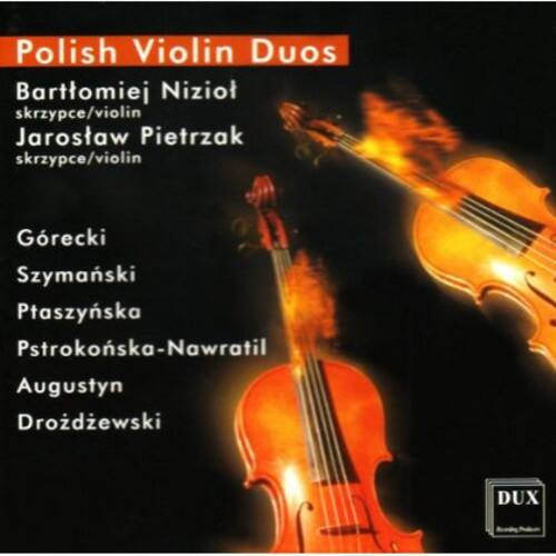 Polish Violin Duos

Bartłomiej Nizioł  
skrzypce/violin

Jarosław Pietrzak  
skrzypce/violin

Górecki  
Szymanowski  
Ptaszynska  
Pstrokonoska-Nawratil  
Augustyn  
Droźdżewski

DUX