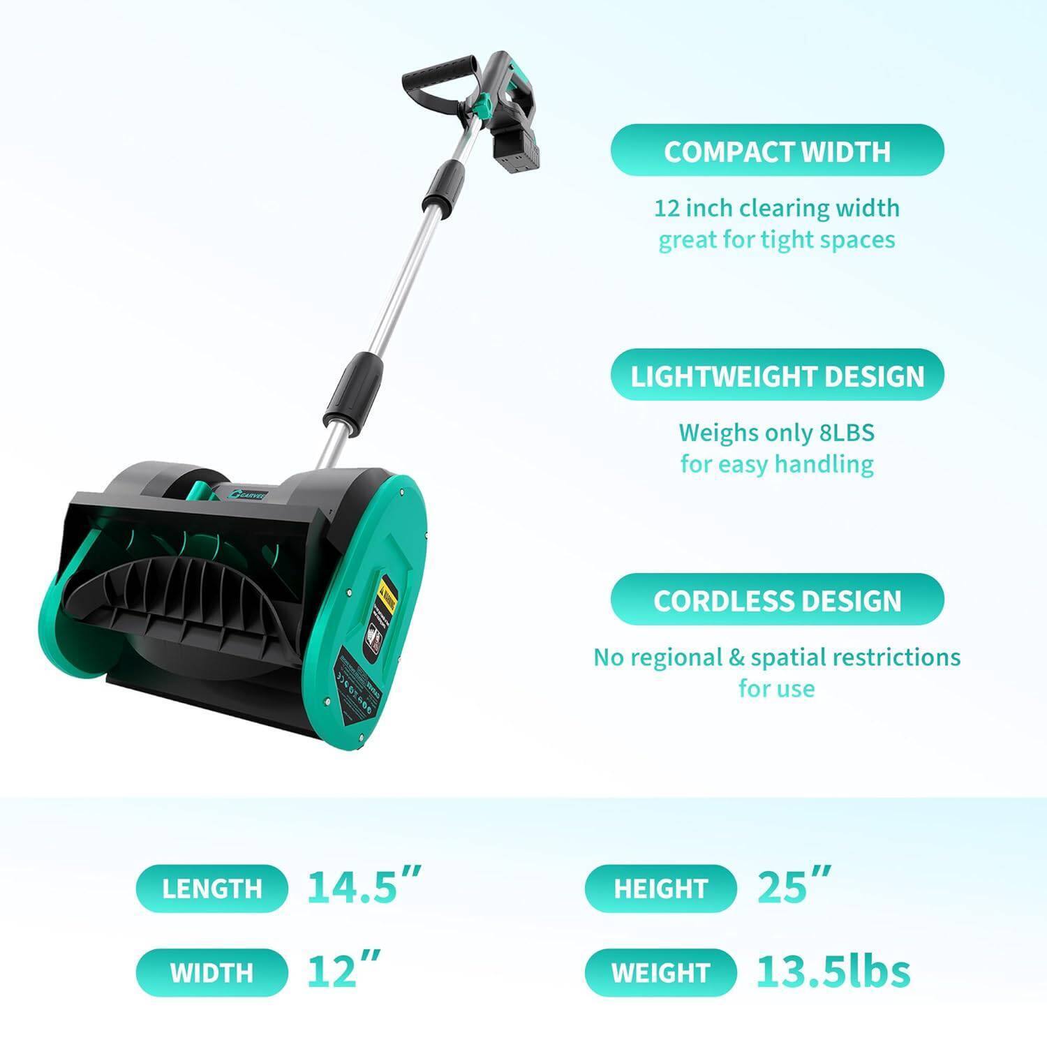 - **COMPACT WIDTH**
  - 12 inch clearing width
  - great for tight spaces

- **LIGHTWEIGHT DESIGN**
  - Weighs only 8LBS
  - for easy handling

- **CORDLESS DESIGN**
  - No regional & spatial restrictions
  - for use

- **LENGTH**
  - 14.5"

- **WIDTH**
  - 12"

- **HEIGHT**
  - 25"

- **WEIGHT**
  - 13.5lbs