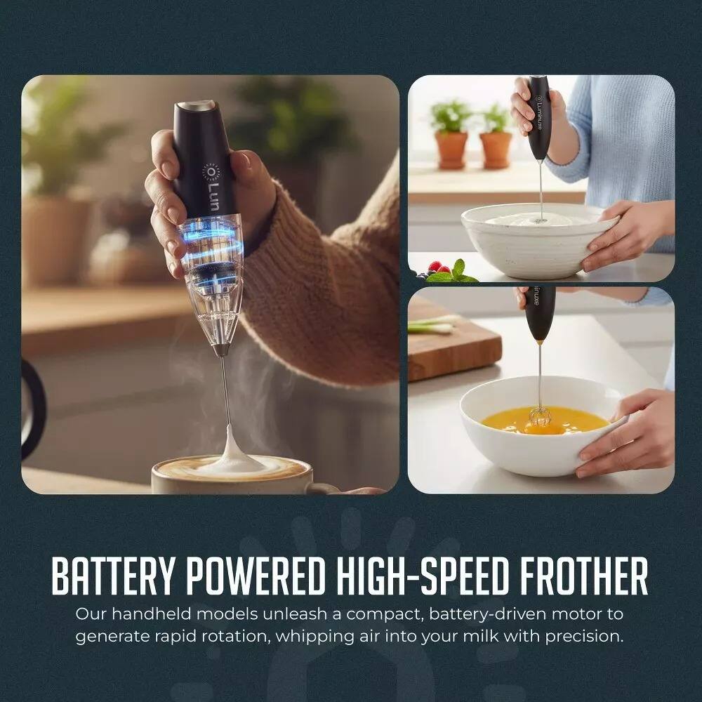 Luminuse Ln Lun GRTUP BATTERY POWERED HIGH-SPEED FROTHER  
Our handheld models unleash a compact, battery-driven motor to generate rapid rotation, whipping air into your milk with precision.
