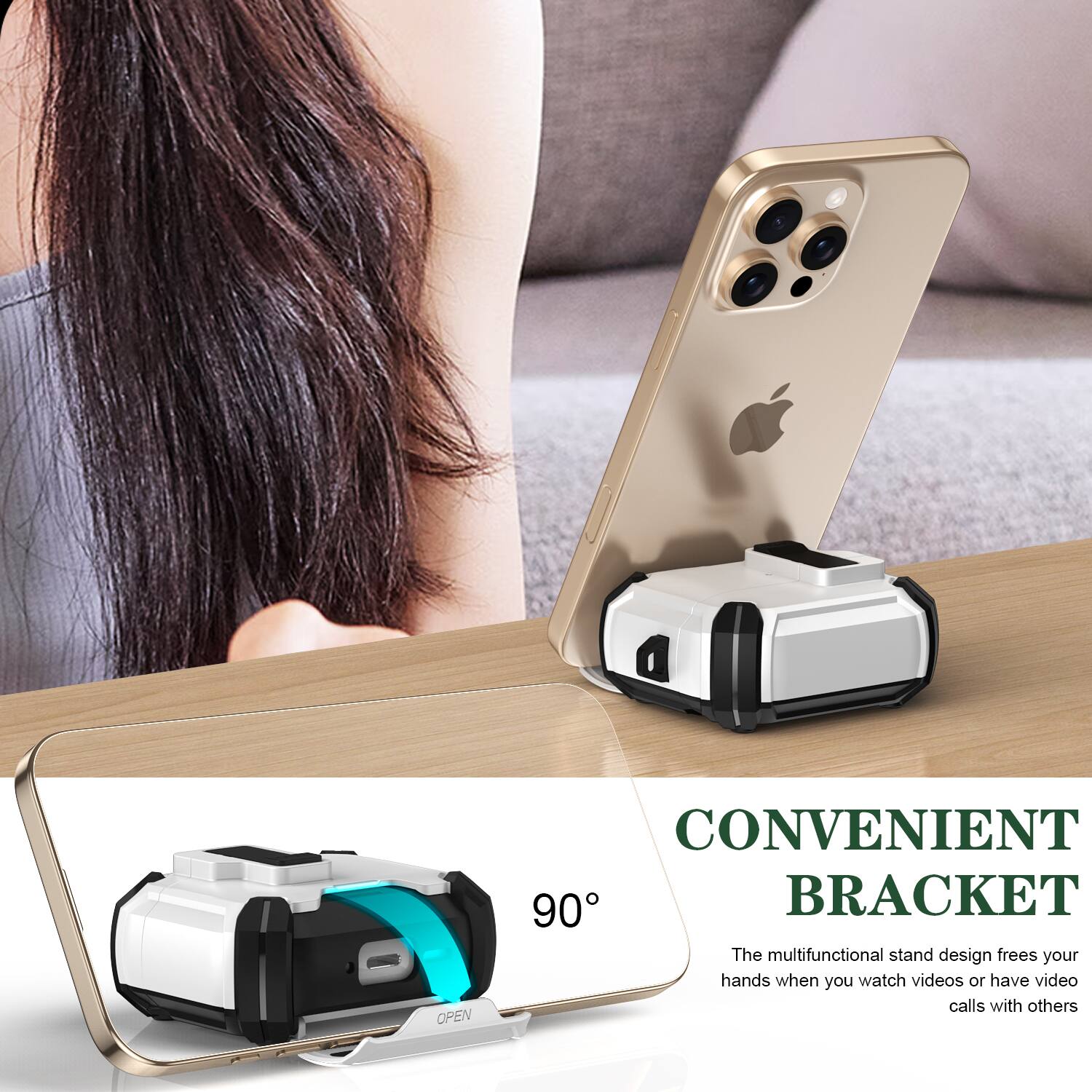 CONVENIENT 90° BRACKET

The multifunctional stand design frees your hands when you watch videos or have video calls with others.