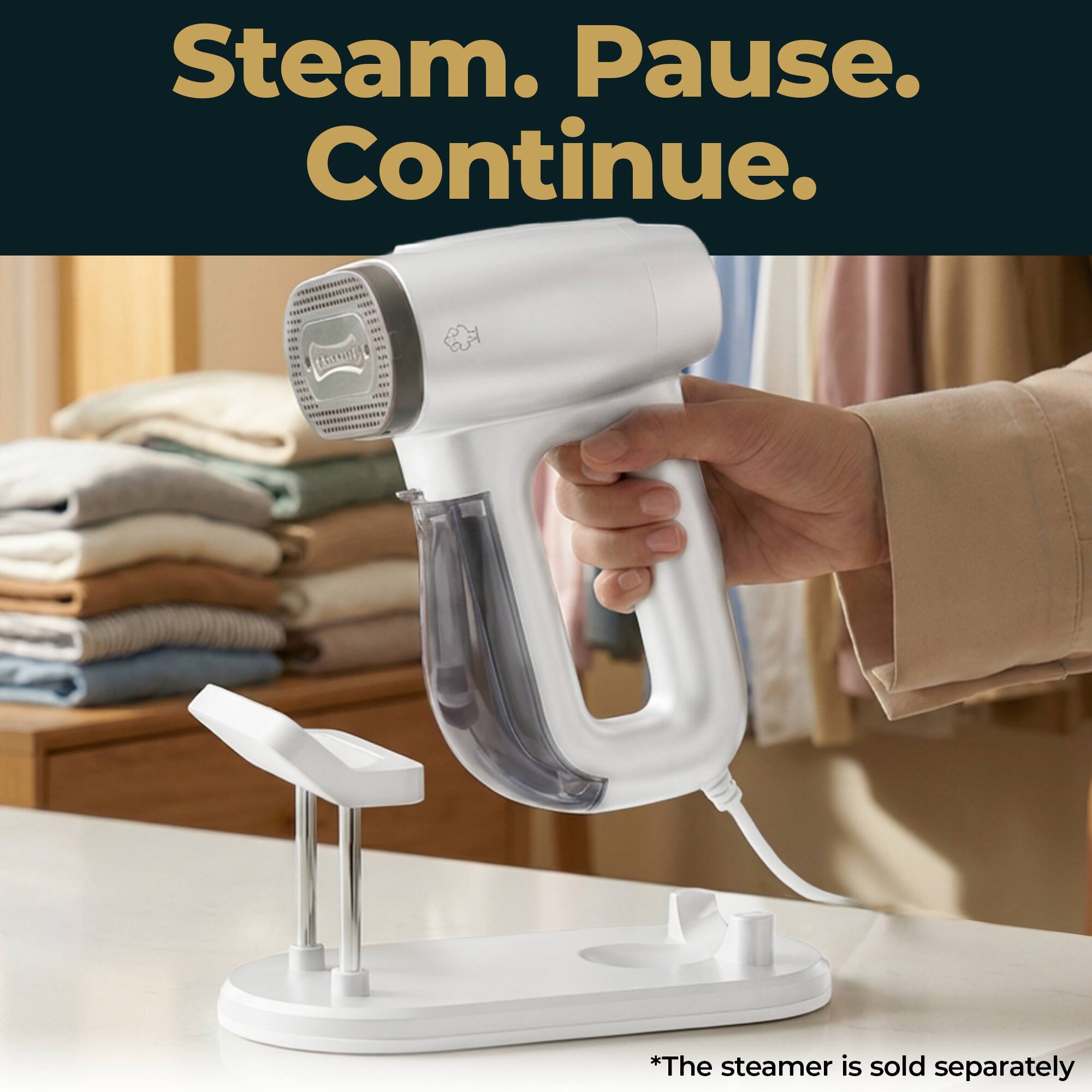 Steam. Pause. Continue.  
*The steamer is sold separately
