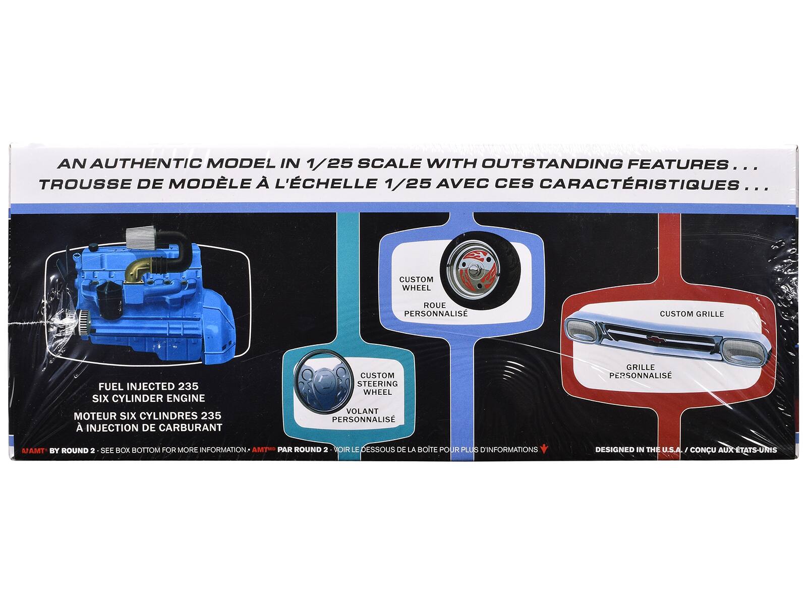 AN AUTHENTIC MODEL IN 1/25 SCALE WITH OUTSTANDING FEATURES...
TROUSSE DE MODÈLE À L'ÉCHELLE 1/25 AVEC CES CARACTÉRISTIQUES...

- CUSTOM WHEEL
  ROUE PERSONNALISÉE

- CUSTOM STEERING WHEEL
  VOLANT PERSONNALISÉ

- CUSTOM GRILLE
  GRILLE PERSONNALISÉE

FUEL INJECTED 235 SIX CYLINDER ENGINE
MOTEUR SIX CYLINDRES 235 À INJECTION DE CARBURANT

DESIGNED IN THE U.S.A. / CONÇU AUX ÉTATS-UNIS

BY ROUND 2 - SEE BOX BOTTOM FOR MORE INFORMATION
PAR ROUND 2 - VOIR LE DESSOUS DE LA BOITE POUR PLUS D'INFORMATIONS