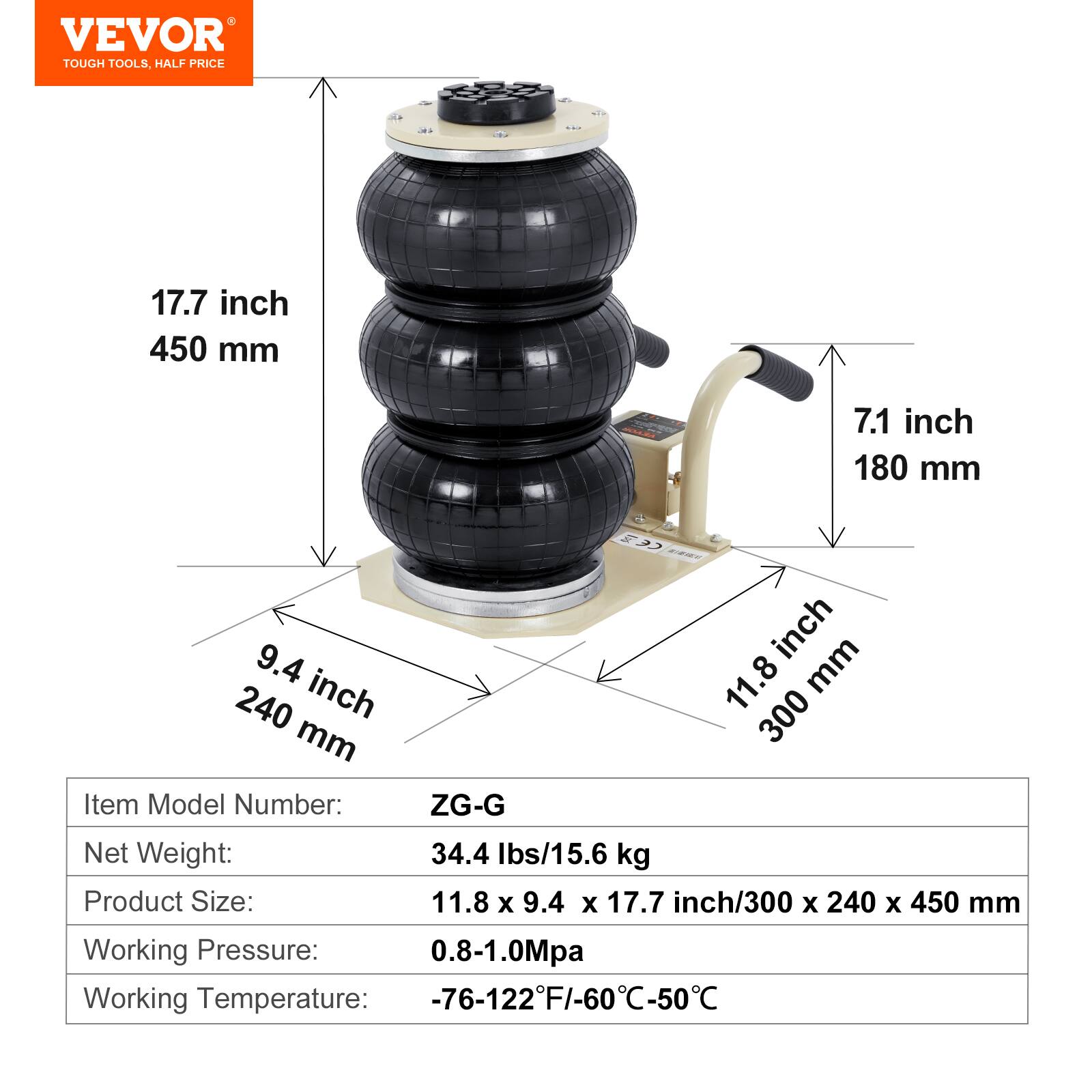 VEVOR TOUGH TOOLS, HALF PRICE

17.7 inch 450 mm  
7.1 inch 180 mm  
9.4 inch 240 mm  
11.8 inch 300 mm

Item Model Number: ZG-G

Net Weight: 34.4 lbs/15.6 kg

Product Size: 11.8 x 9.4 x 17.7 inch/300 x 240 x 450 mm

Working Pressure: 0.8-1.0Mpa

Working Temperature: -76-122°F/-60°C-50°C
