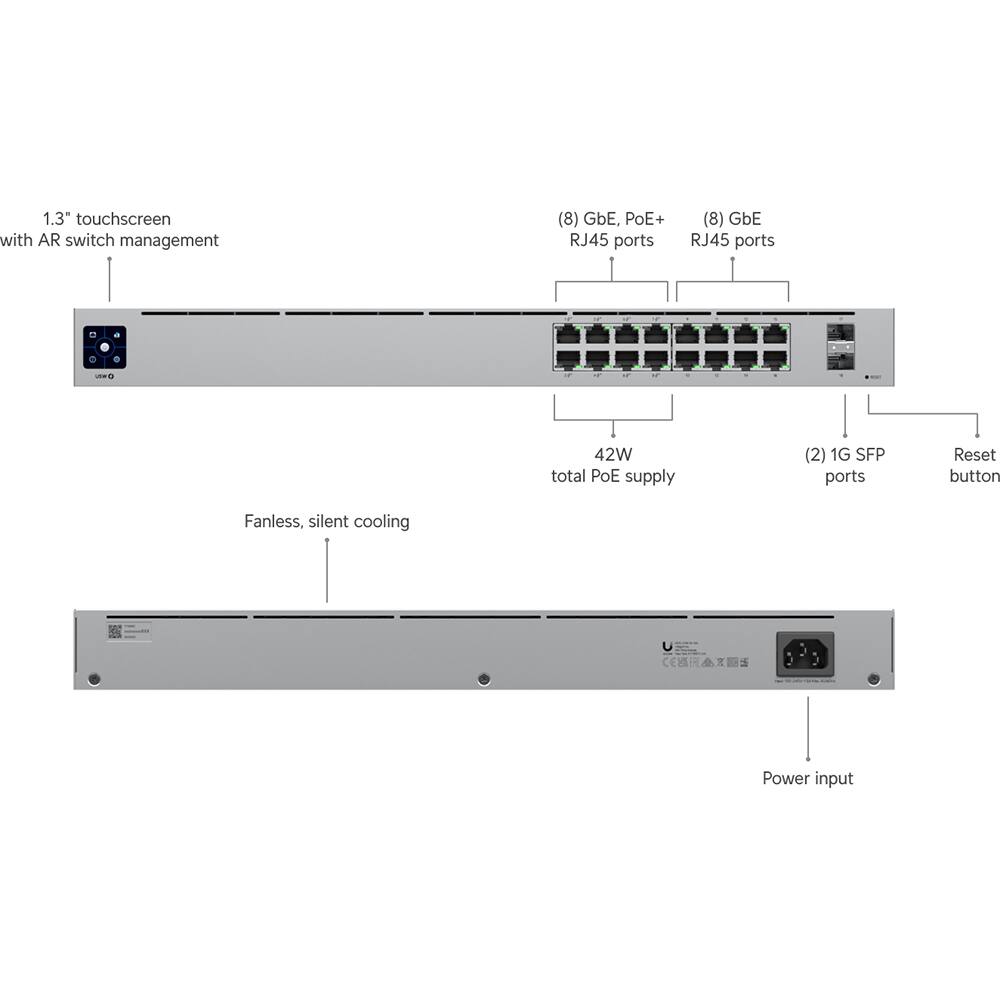 1.3" touchscreen with AR switch management  
(8) GbE, PoE+ RJ45 ports  
(8) GbE RJ45 ports  
42W total PoE supply  
(2) 1G SFP ports  
Reset button  
Fanless, silent cooling  
Power input