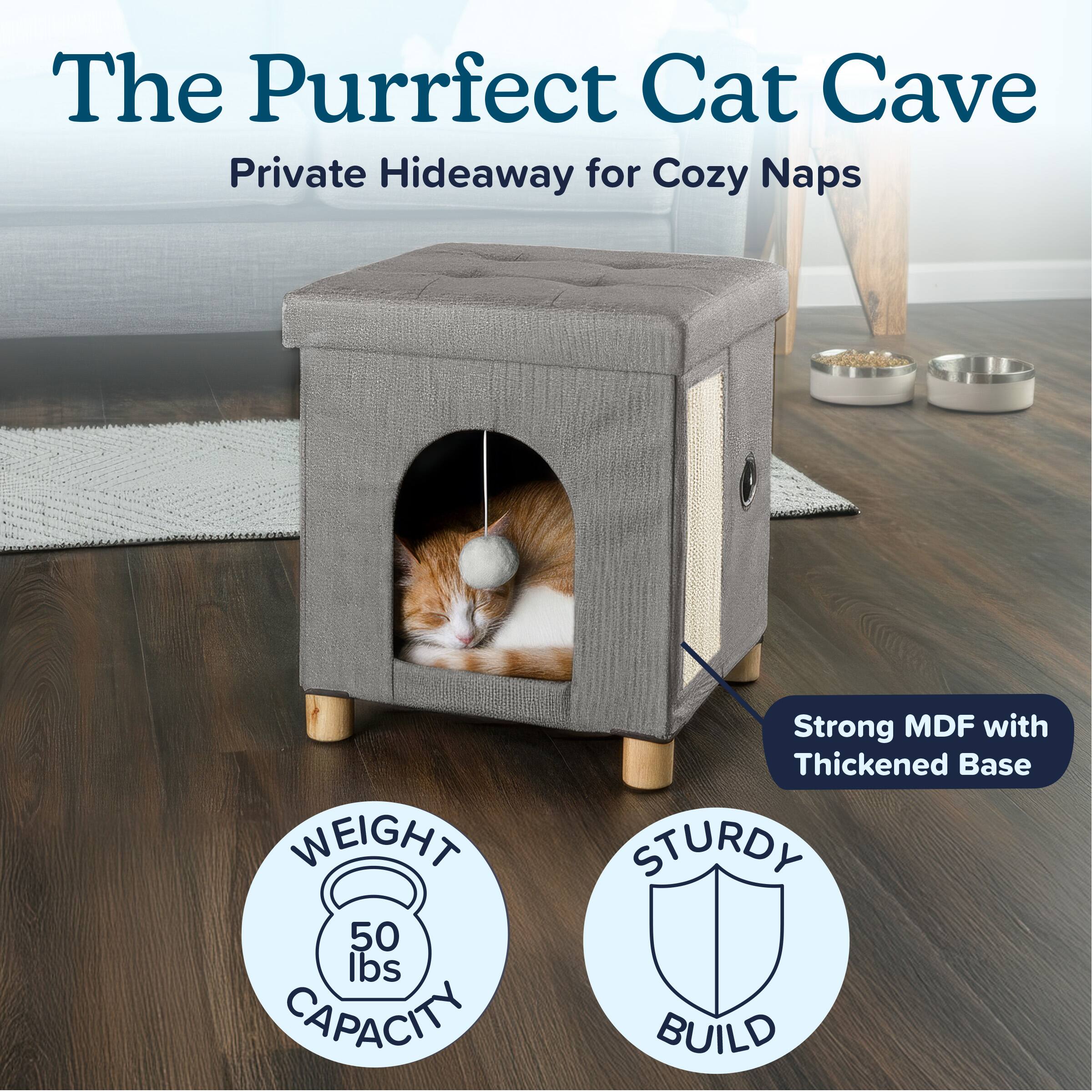 The Purrfect Cat Cave  
Private Hideaway for Cozy Naps  

WEIGHT 50 lbs CAPACITY  
Strong MDF with Thickened Base STURDY BUILD