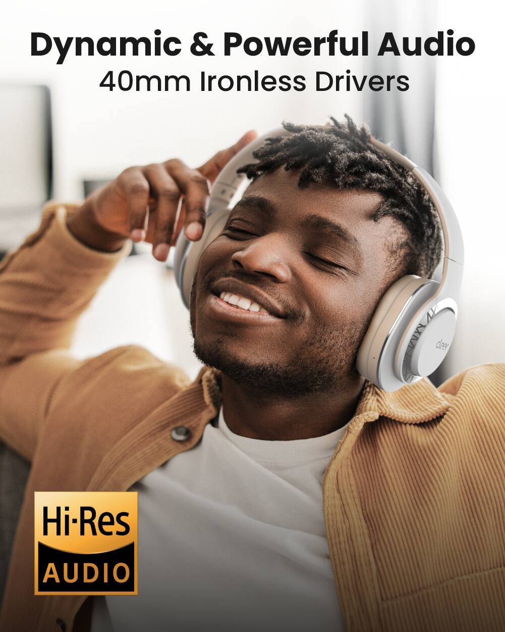 Dynamic & Powerful Audio  
40mm Ironless Drivers  
Hi-Res AUDIO