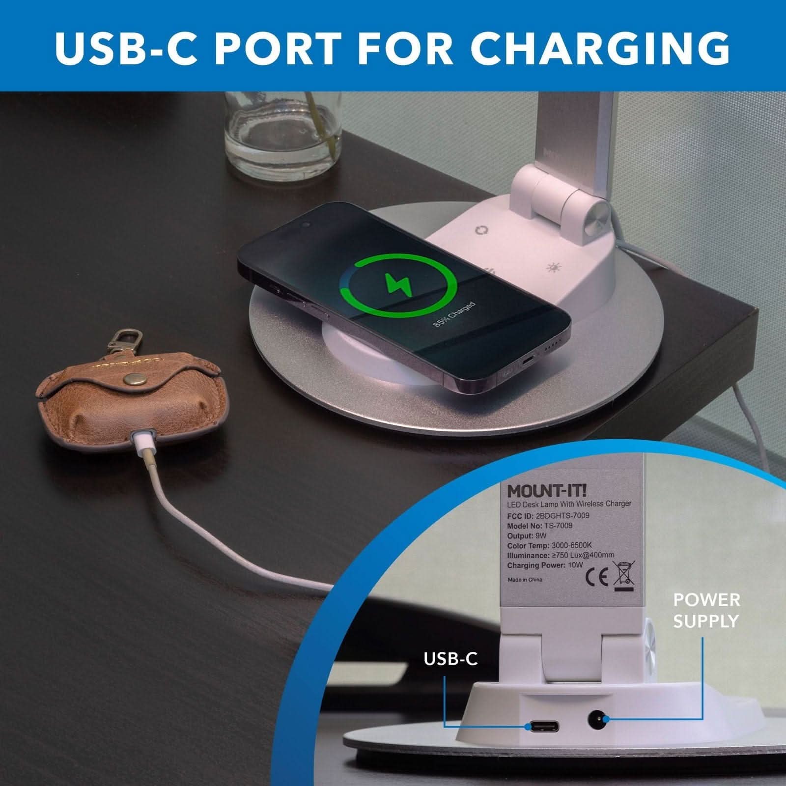 USB-C PORT FOR CHARGING

MOUNT-IT!  
LED Desk Lamp With Wireless Charger  
FCC ID: 2BOGHT5-7009  
Model No: T2-7009  
Output: 9W  
Color Temp: 3000-6500K  
Illuminance: 2750 Lux@400mm  
Charging Power: 10W  

POWER SUPPLY  
USB-C