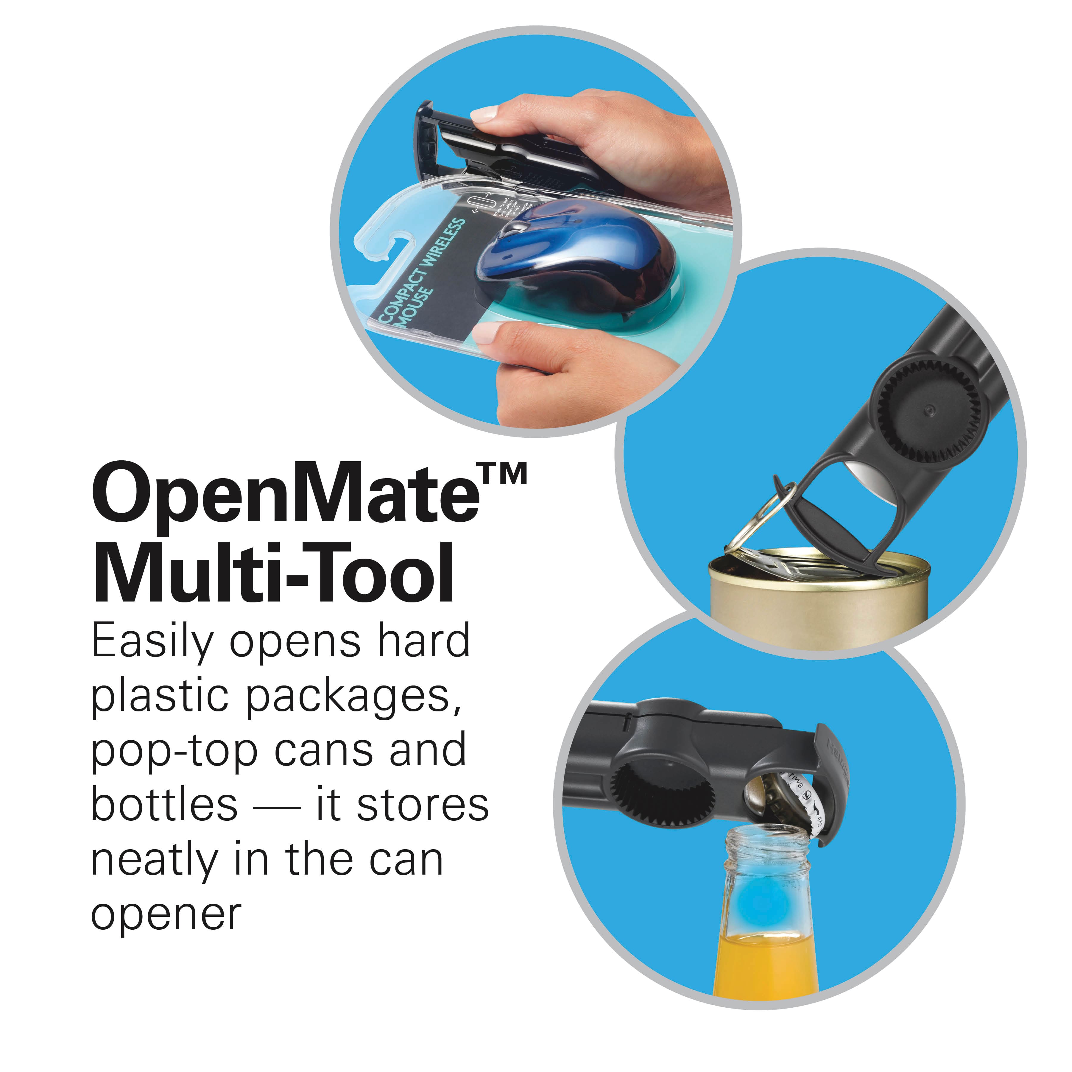 OpenMate™ Multi-Tool
Easily opens hard plastic packages, pop-top cans and bottles — it stores neatly in the can opener