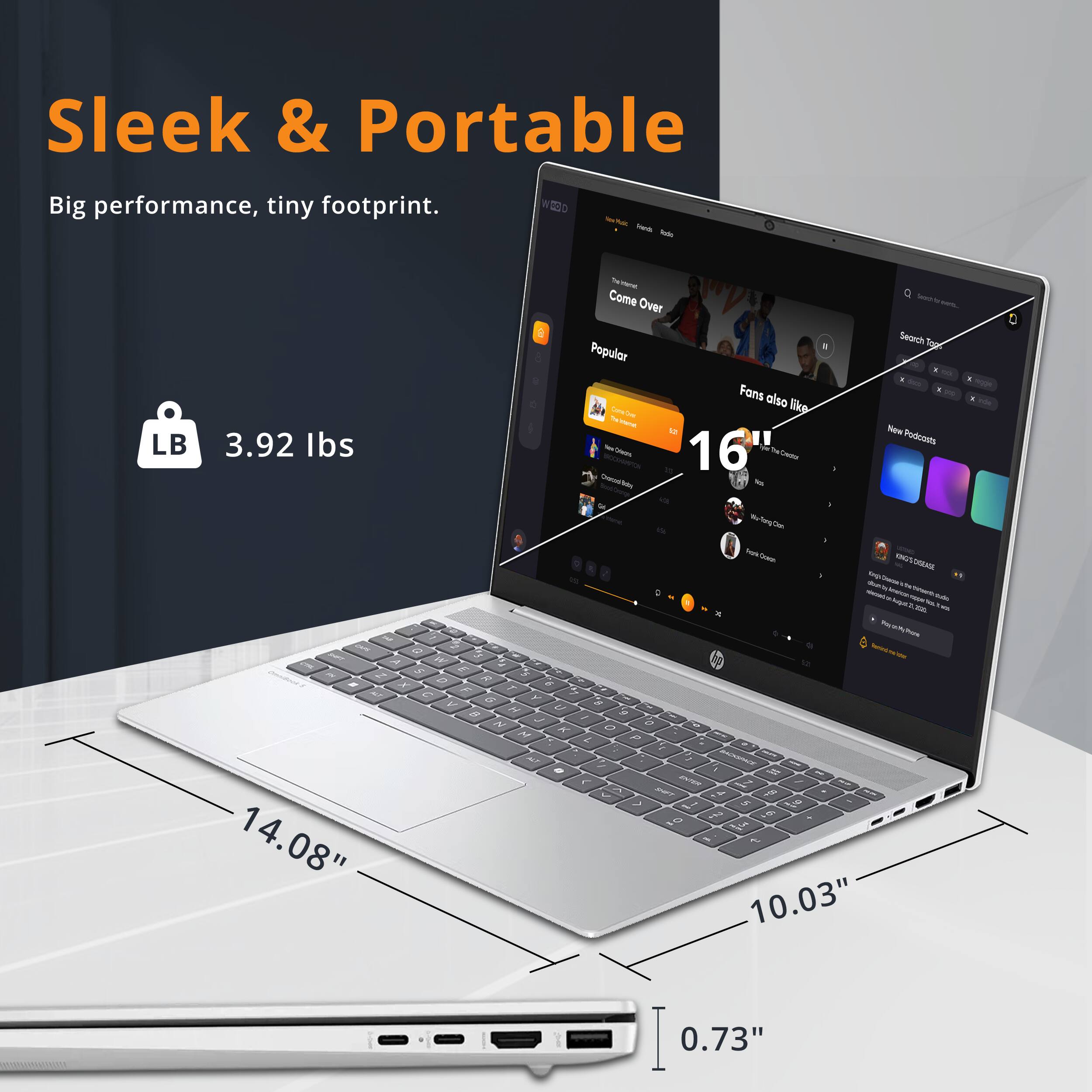 Sleek & Portable  
Big performance, tiny footprint.  

3.92 lbs  

16"  
14.08"  
10.03"  
0.73"