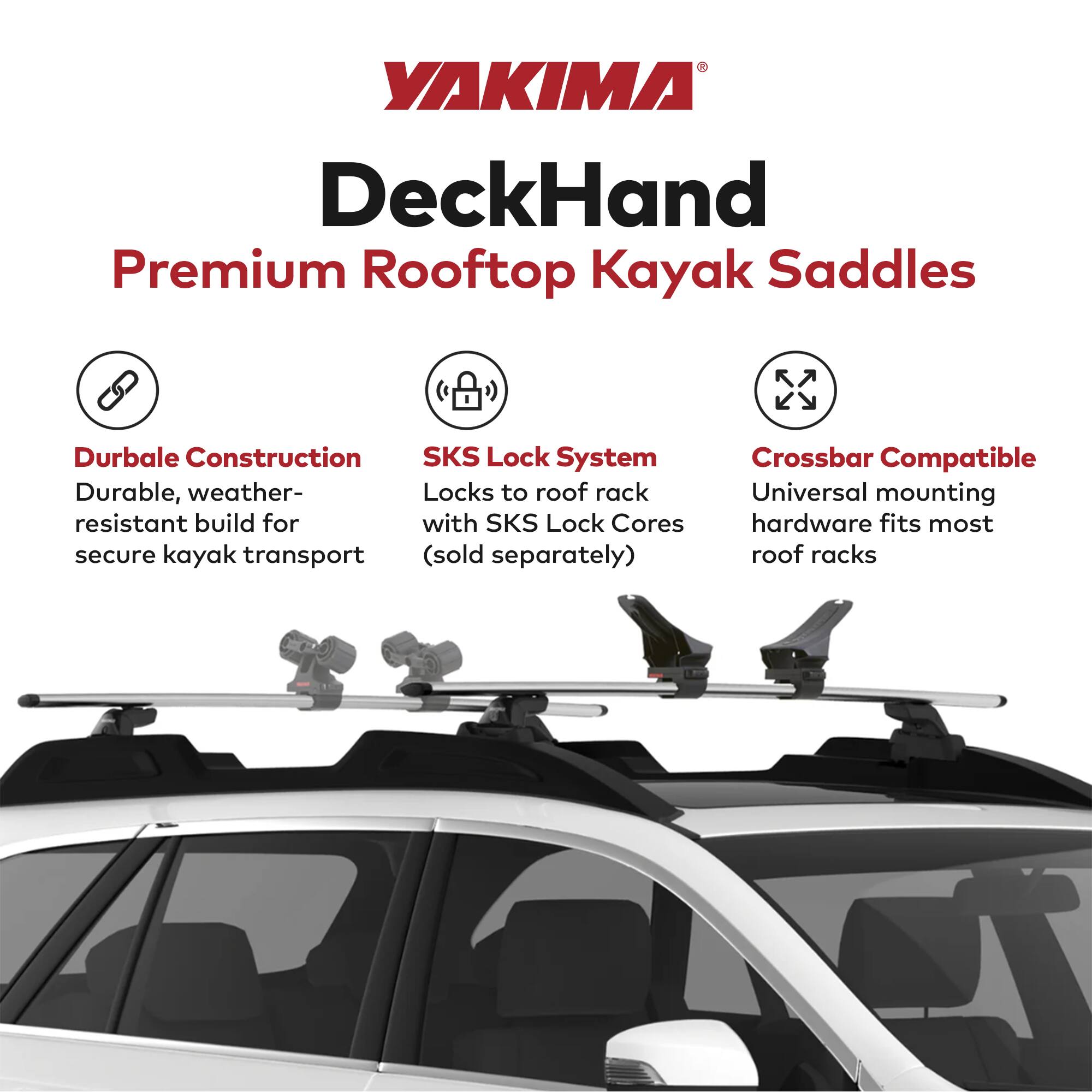YAKIMA DeckHand Premium Rooftop Kayak Saddles

- Durable Construction: Durable, weather-resistant build for secure kayak transport
- SKS Lock System: Locks to roof rack with SKS Lock Cores (sold separately)
- Crossbar Compatible: Universal mounting hardware fits most roof racks
