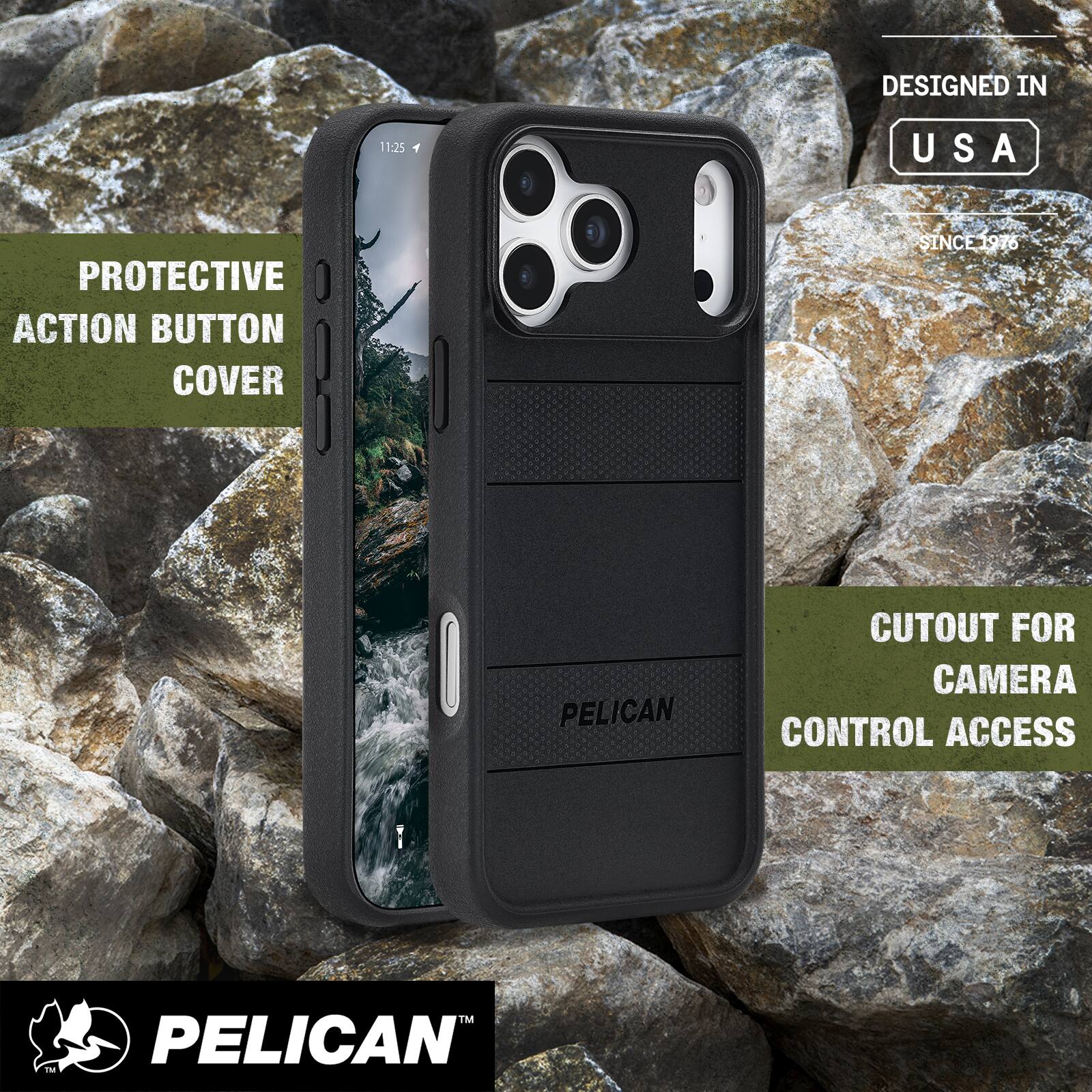 - PROTECTIVE ACTION BUTTON COVER
- DESIGNED IN USA SINCE 1976
- CUTOUT FOR CAMERA CONTROL ACCESS
- PELICAN