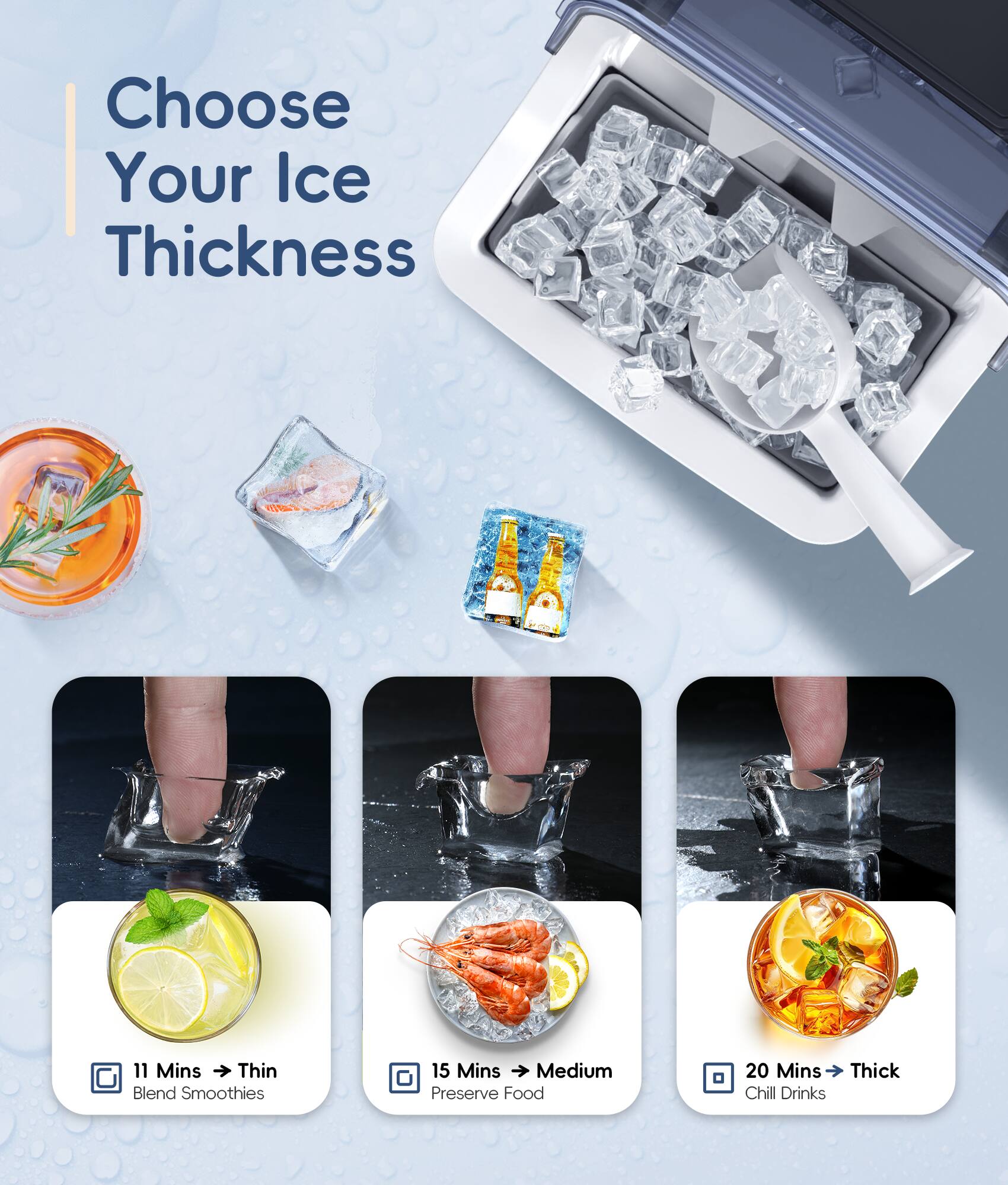 Choose Your Ice Thickness

11 Mins Thin Blend Smoothies
15 Mins Medium Preserve Food
20 Mins Thick Chill Drinks