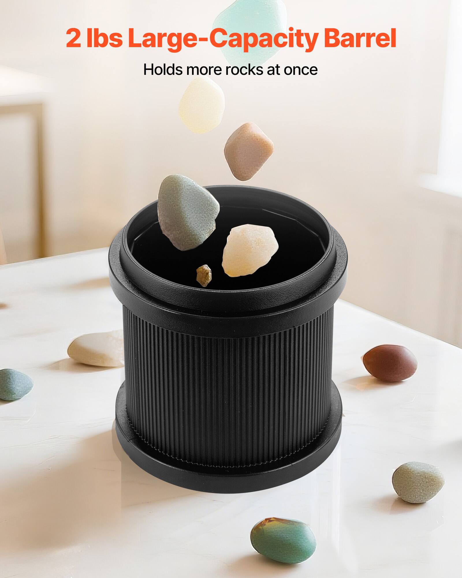 2 lbs Large-Capacity Barrel  
Holds more rocks at once
