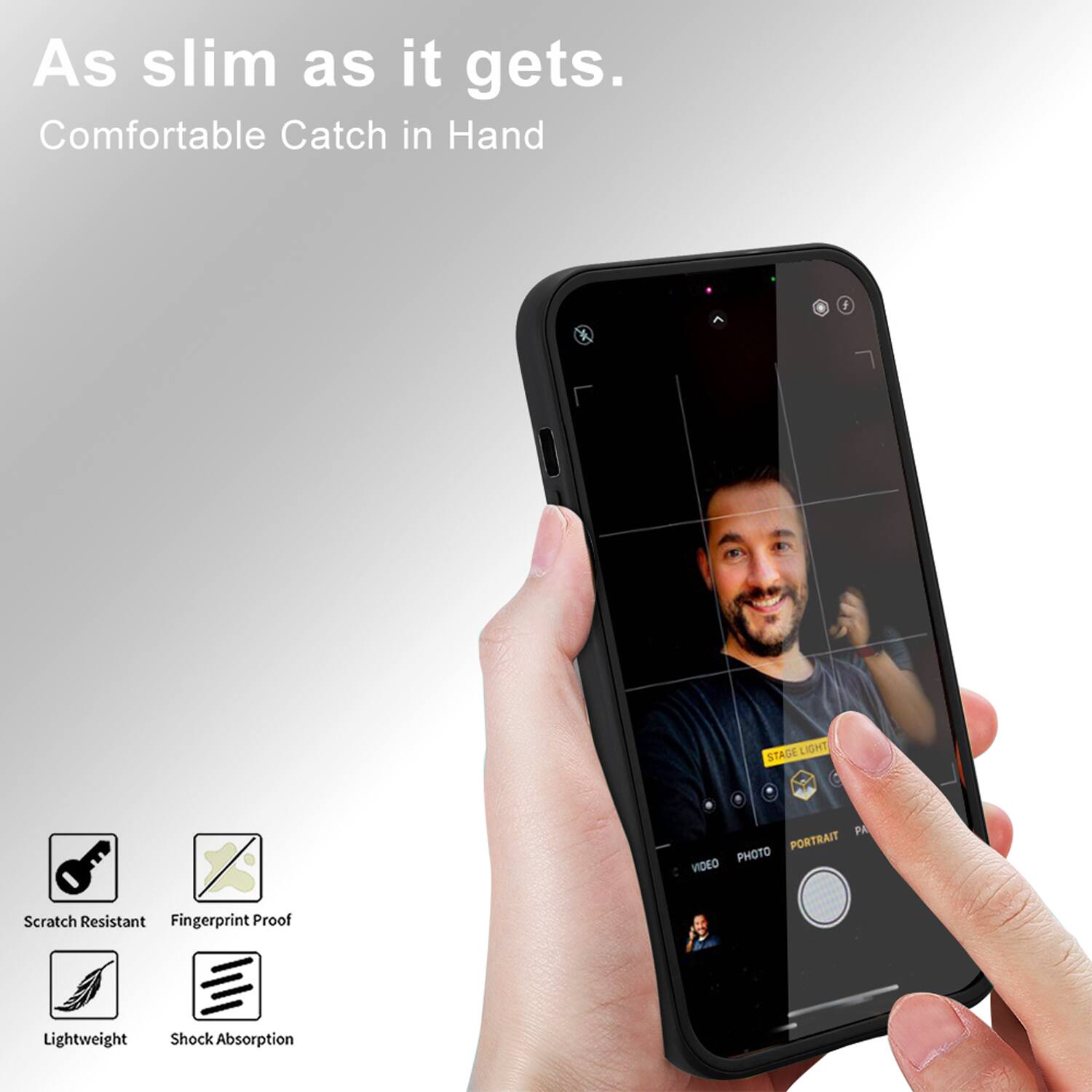 As slim as it gets.  
Comfortable Catch in Hand  

K STAGE LIGHT PA PORTRAIT PHOTO VIDEO  

Scratch Resistant  
Fingerprint Proof  
Lightweight  
Shock Absorption