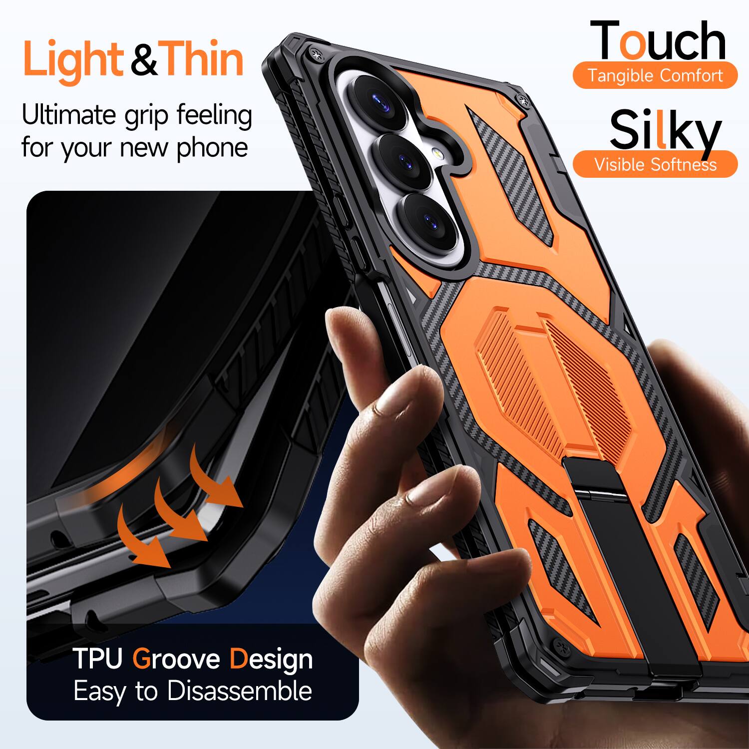 Light & Thin  
Ultimate grip feeling for your new phone  

Touch  
Tangible Comfort  

Silky  
Visible Softness  

TPU Groove Design  
Easy to Disassemble