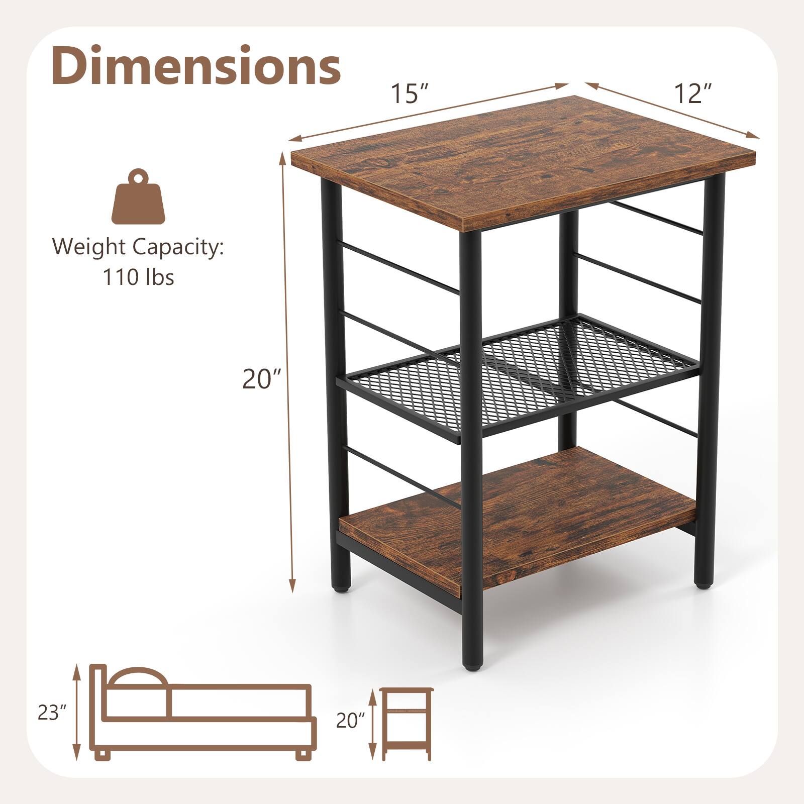 Dimensions:  
- Top: 15" x 12"  
- Shelf: 20" x 23"  
- Bottom: 20" x 23"  
- Height: 20"  

Weight Capacity: 110 lbs
