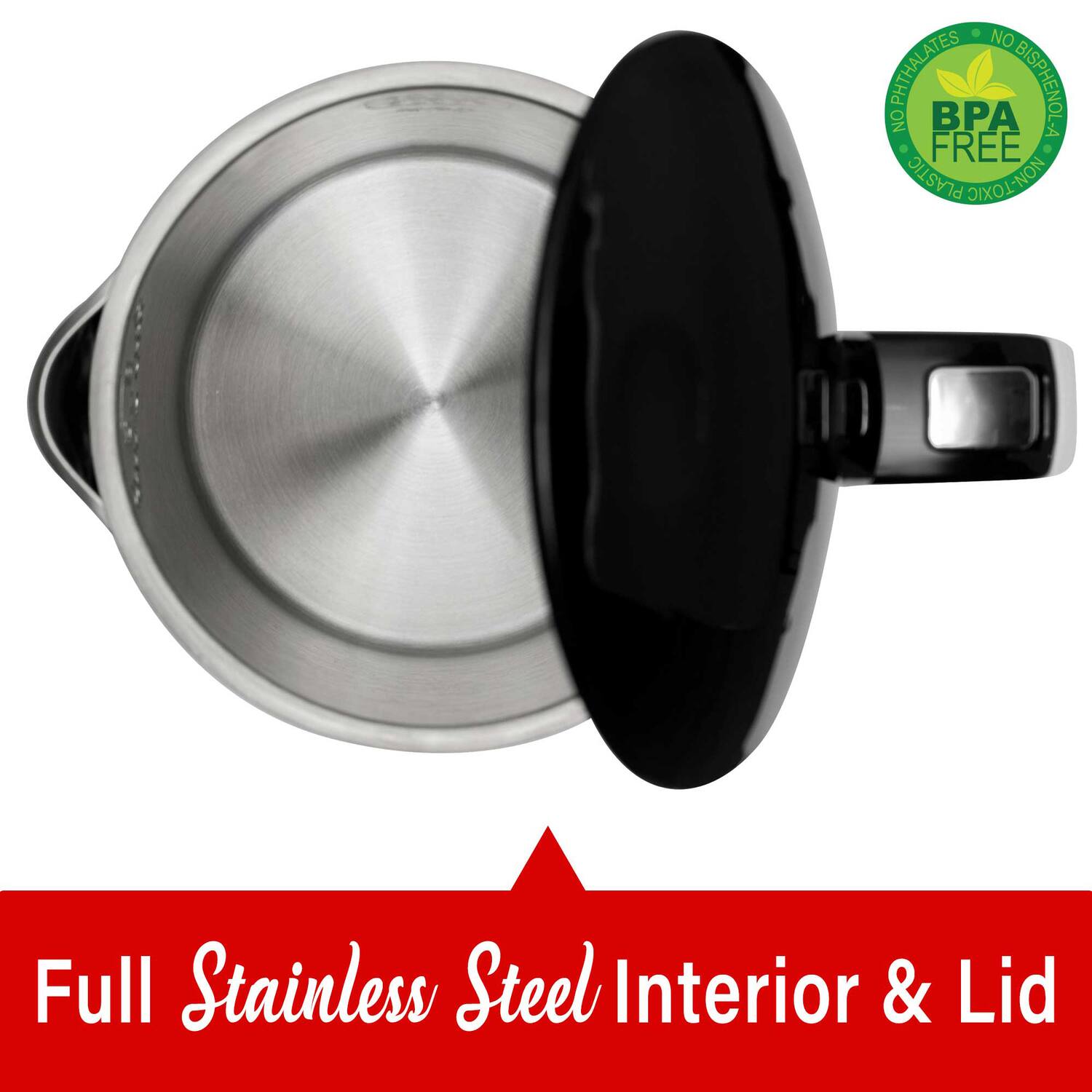 NO PHthalates  
NO BISPHENOL A  
BPA FREE  
NON-TOXIC  

Full Stainless Steel Interior & Lid