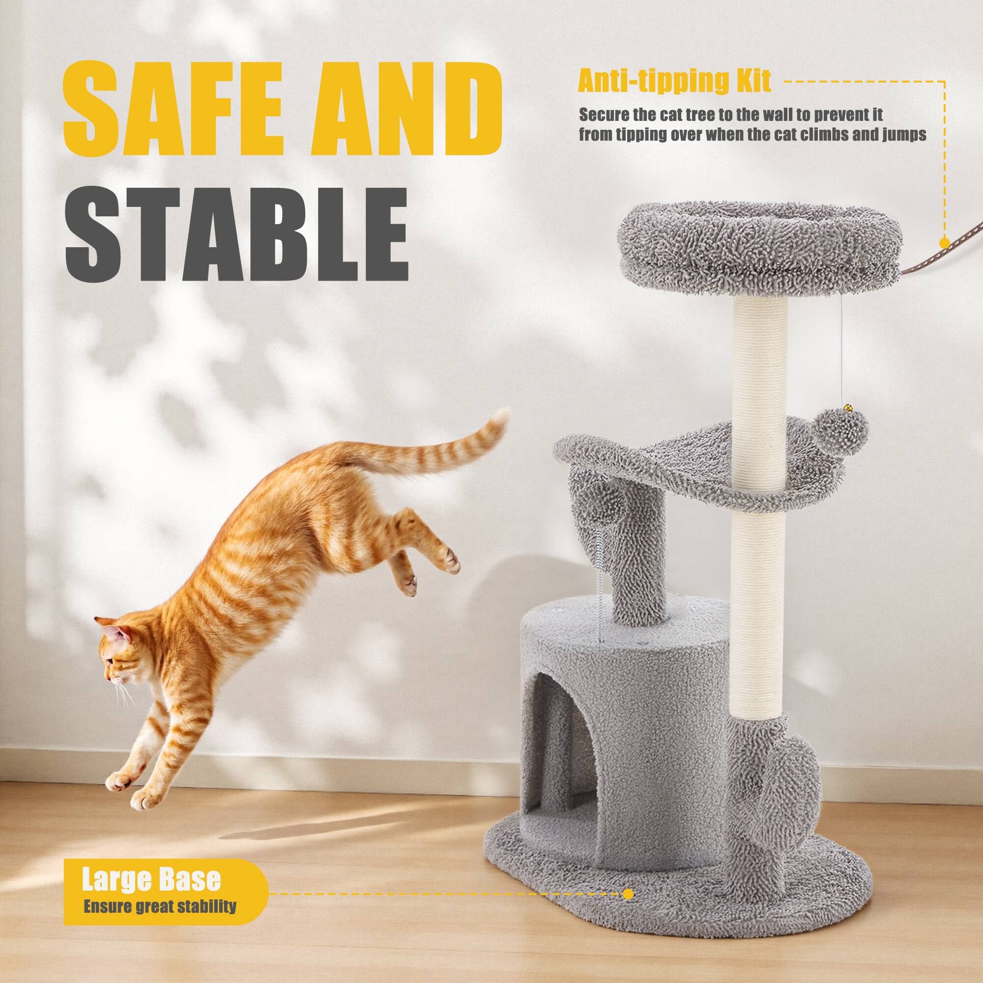Anti-tipping Kit  
Secure the cat tree to the wall to prevent it from tipping over when the cat climbs and jumps  

Large Base  
Ensure great stability  

SAFE AND STABLE