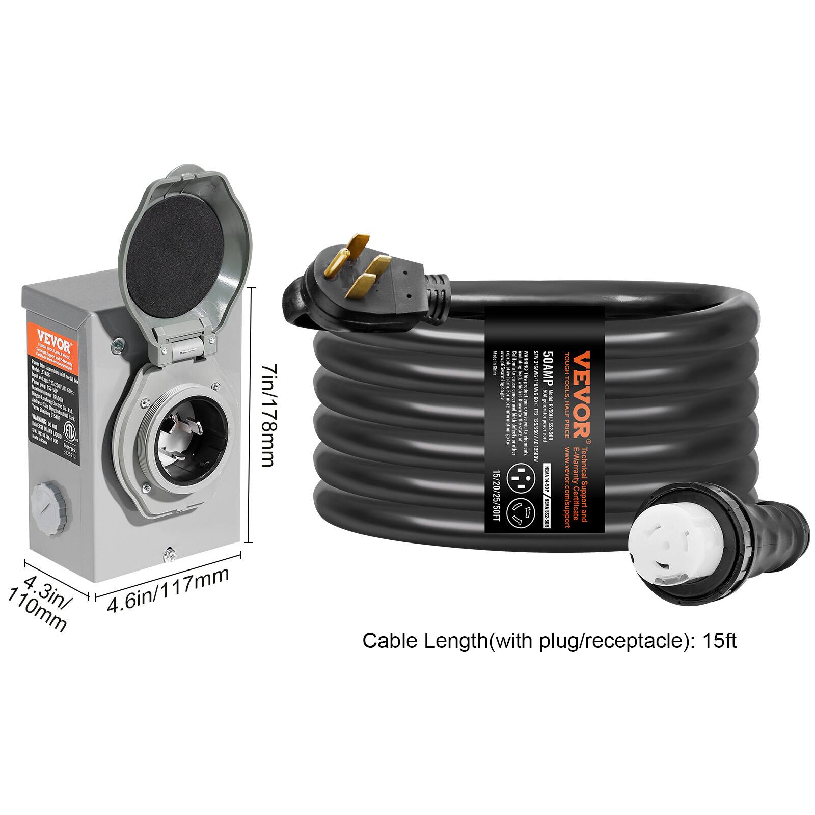 VEVOR

7in/178mm

4.6in/117mm

4.3in/110mm

Cable Length (with plug/receptacle): 15ft

VEVOR

50AMP TOUGH

www.vevor.com/support

Technical Support

Certificate

15/20/25/50A

Cable Length (with plug/receptacle): 15ft