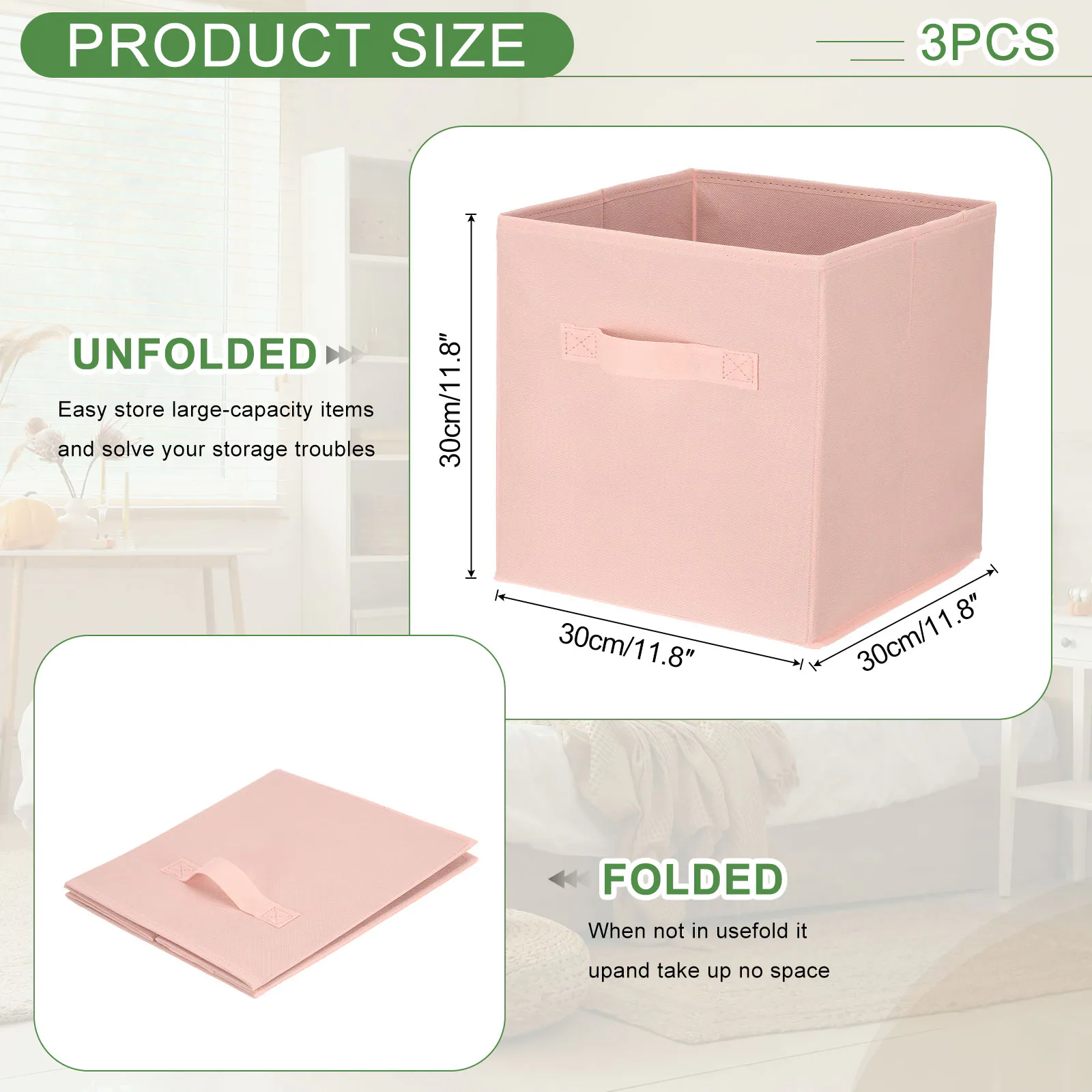 PRODUCT SIZE

3PCS

UNFOLDED
Easy store large-capacity items and solve your storage troubles
30cm/11.8" x 30cm/11.8" x 1.8"

FOLDED
When not in use, fold it up and take up no space