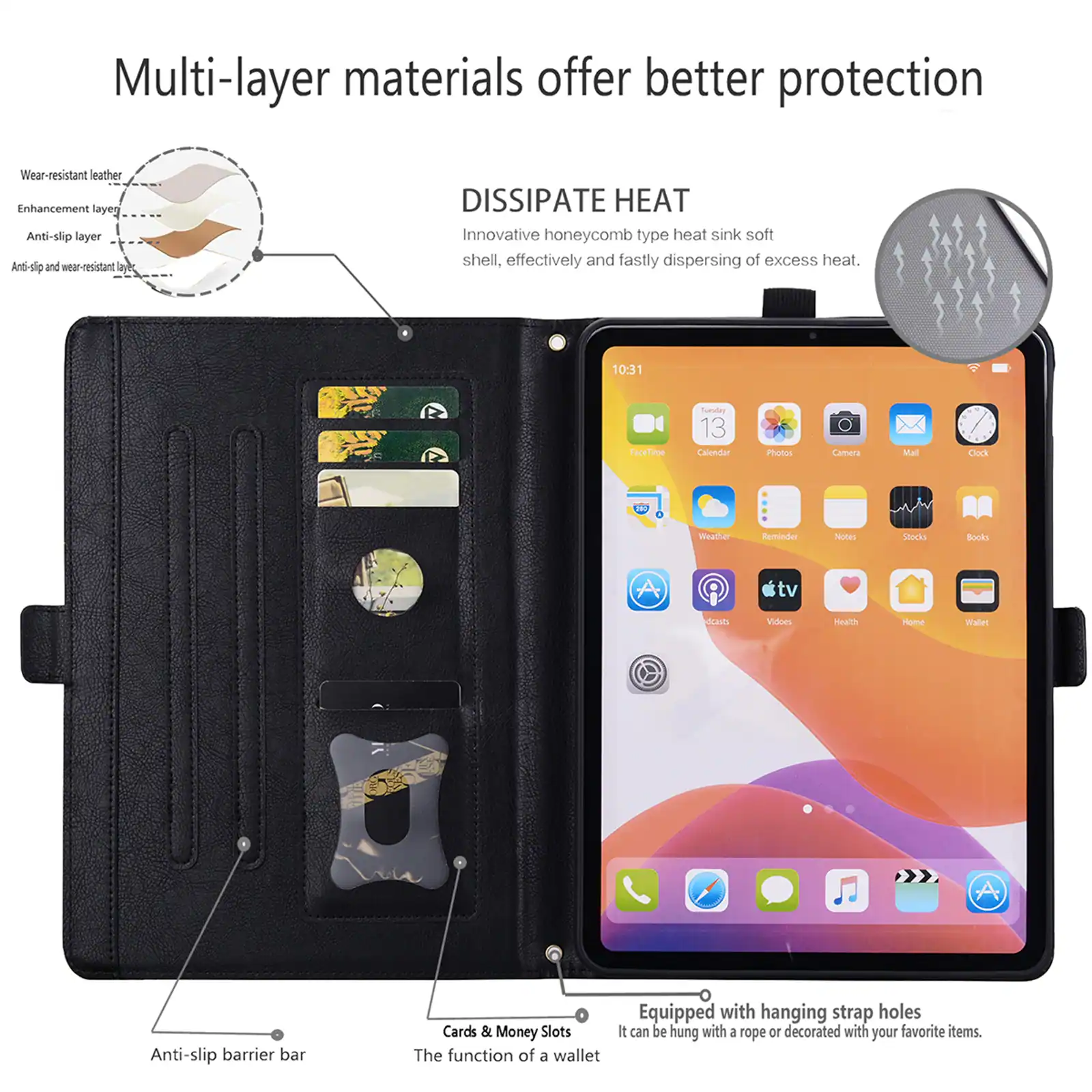 Multi-layer materials offer better protection. Wear-resistant leather, enhancement layer, anti-slip layer, and anti-slip and wear-resistant layers. DISSIPATE HEAT: Innovative honeycomb type heat sink soft shell, effectively and fastly dispersing of excess heat. 10:31 FaceTime, Today 13, Calendar, Photos, Camera, Mail, Clock, Weather, Reminder, Notes, Stocks, Books, Podcasts, Videos, Health, Home, Wallet. Anti-slip barrier bar, Cards & Money Slots. The function of a wallet. Equipped with hanging strap holes. It can be hung with a rope or decorated with your favorite items.
