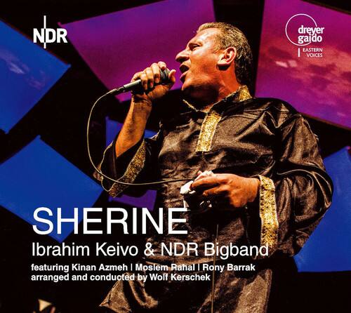NDR dreyer gaido EASTERN VOICES

SHERINE  
Ibrahim Keivo & NDR Bigband  
featuring Kinan Azmeh | Moslem Rahal | Rony Barrak  
arranged and conducted by Wolf Kerschek