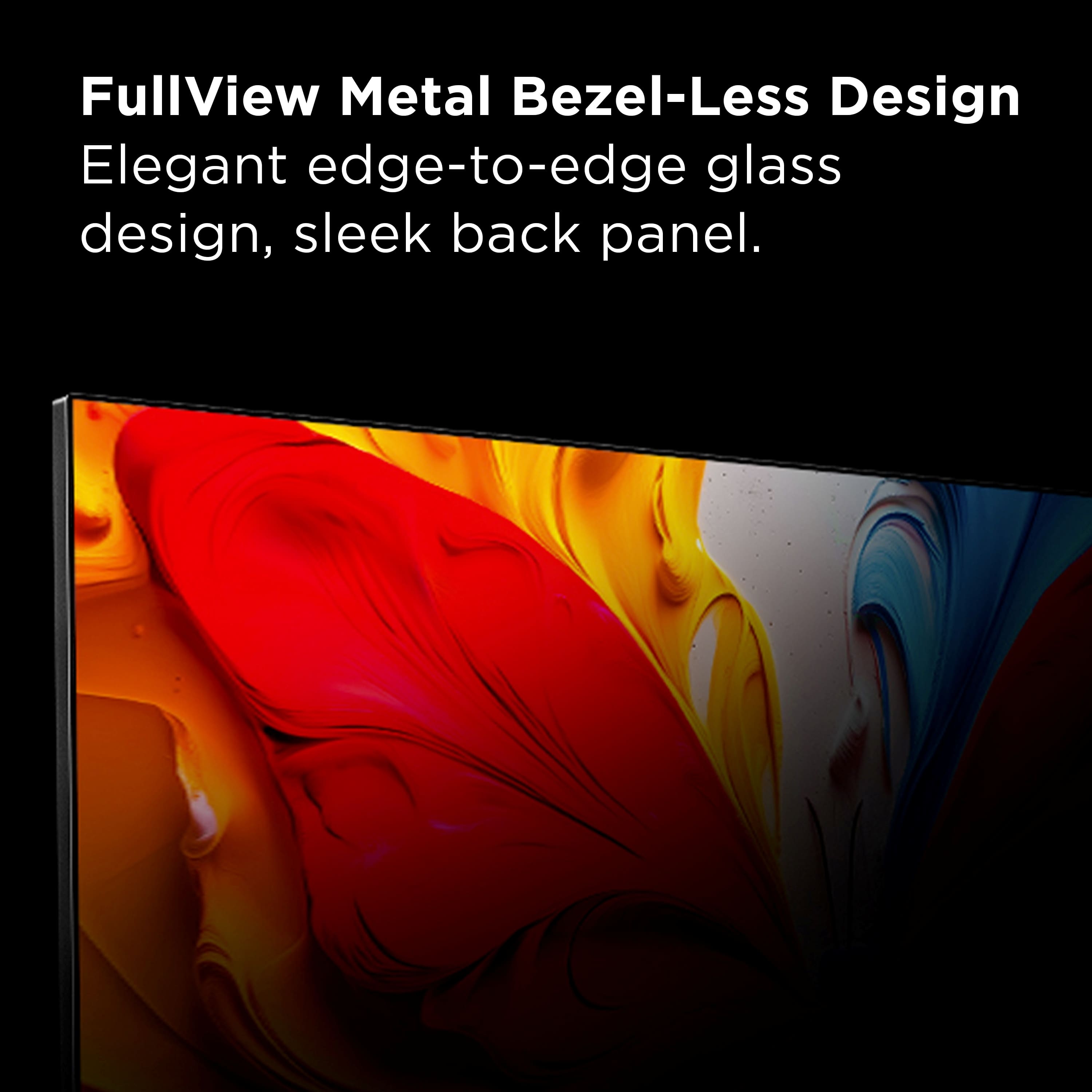 FullView Metal Bezel-Less Design: Elegant edge-to-edge glass design, sleek back panel.