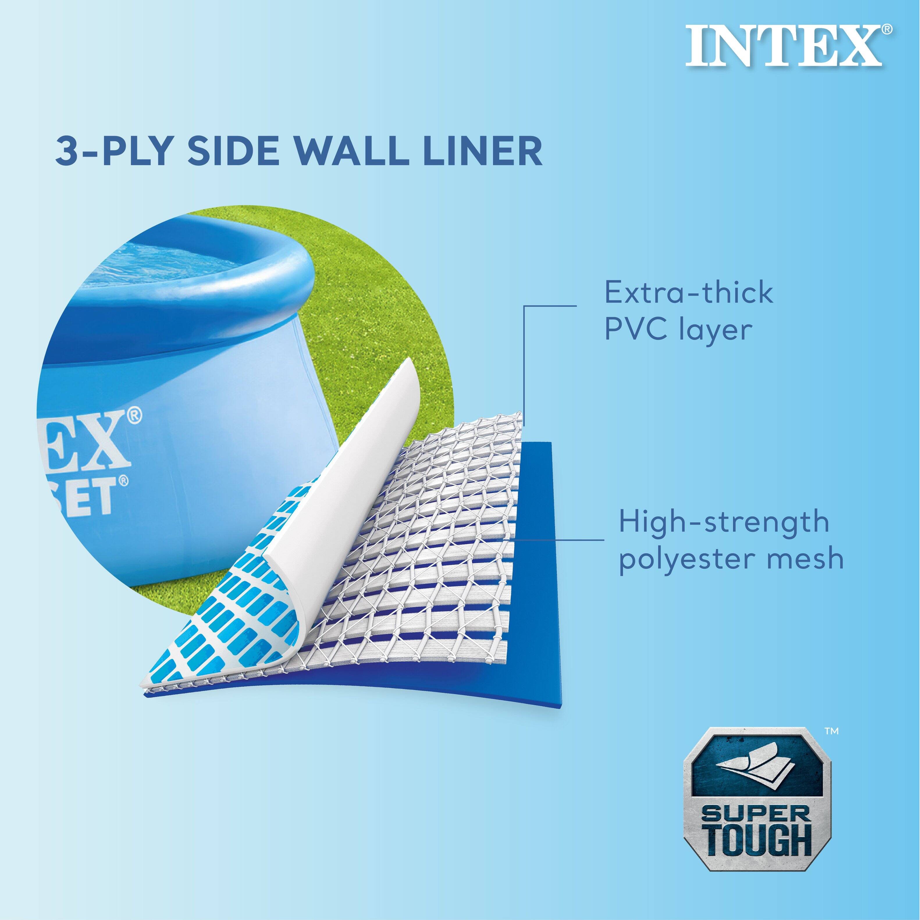 INTEX  
3-PLY SIDE WALL LINER  

Extra-thick PVC layer  
High-strength polyester mesh  

SUPER TOUGH