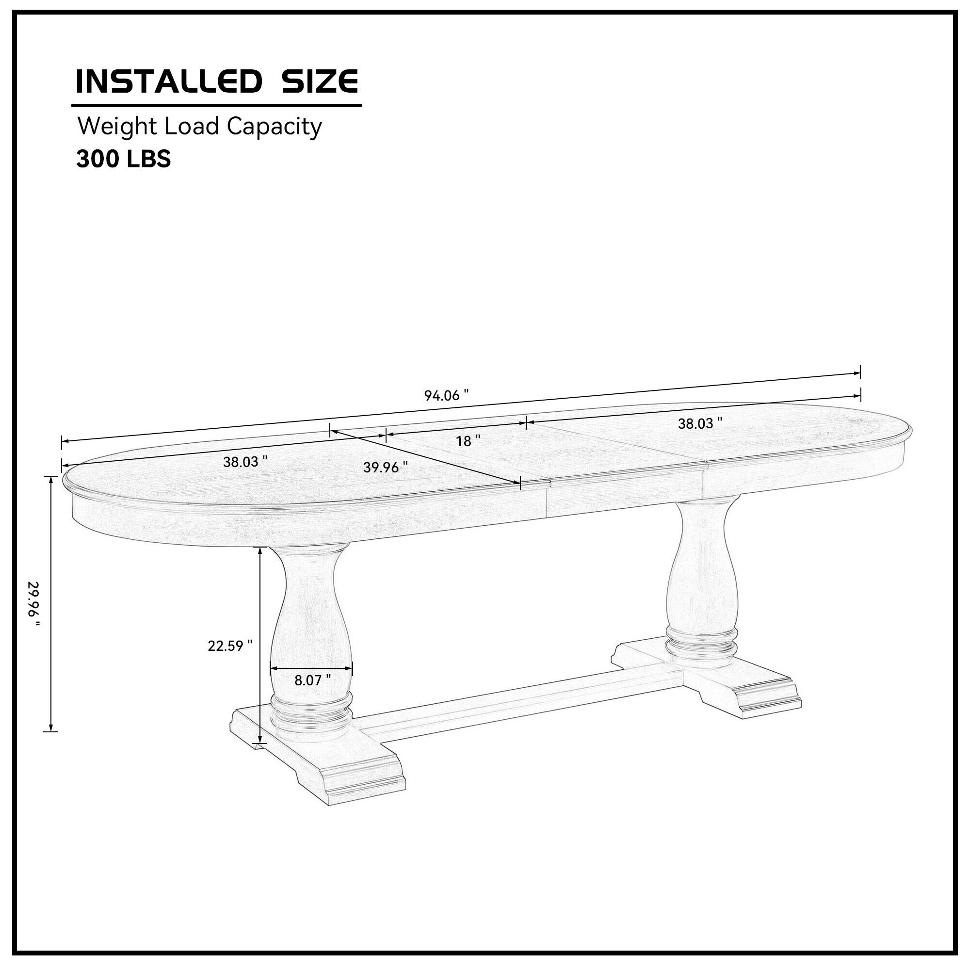 INSTALLED SIZE  
Weight Load Capacity  
300 LBS  

- 94.06"  
- 38.03"  
- 39.96"  
- 18"  
- 38.03"  
- 29.96"  
- 22.59"  
- 8.07"