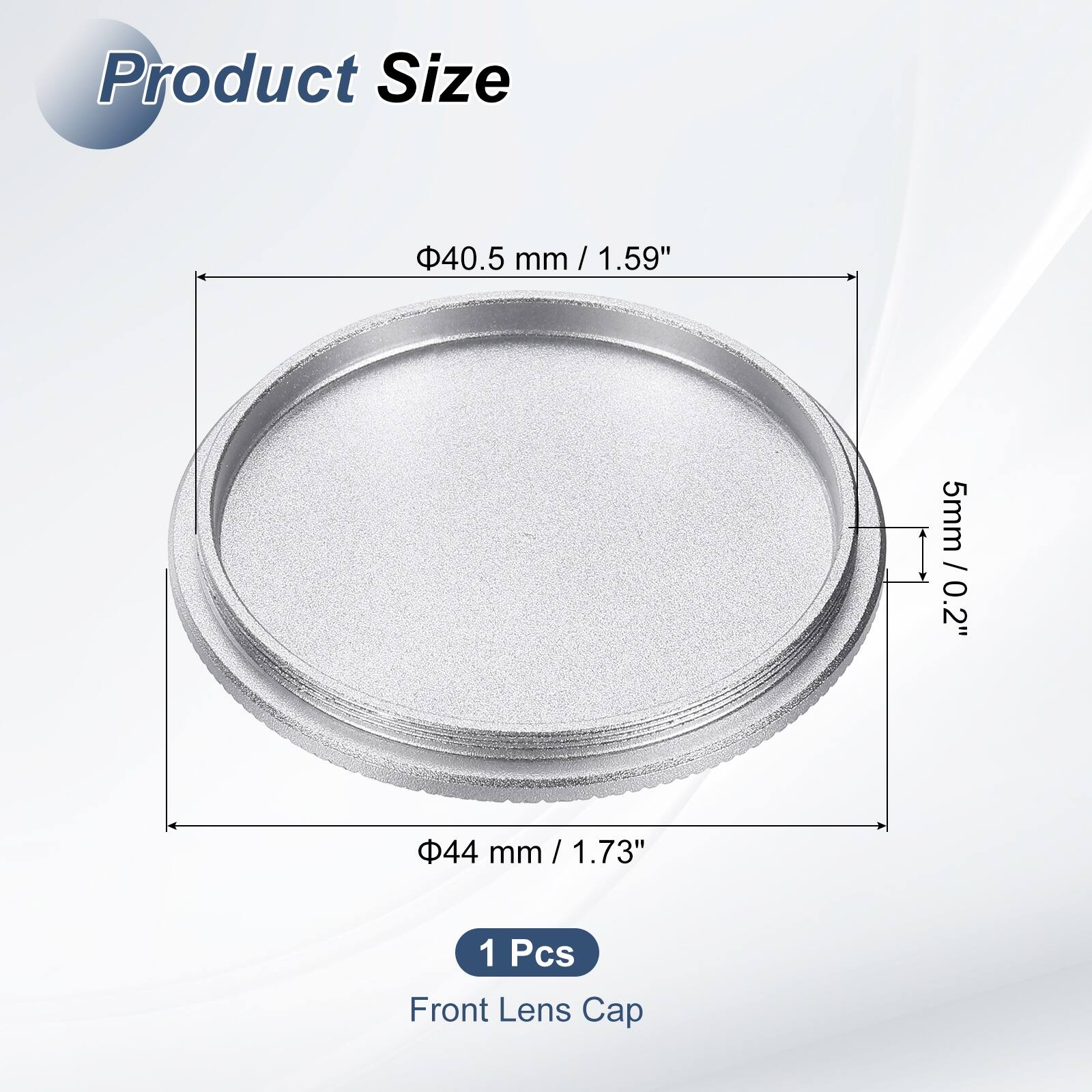 Product Size  
40.5 mm / 1.59"  
44 mm / 1.73"  
5 mm / 0.2"  
1 Pcs Front Lens Cap